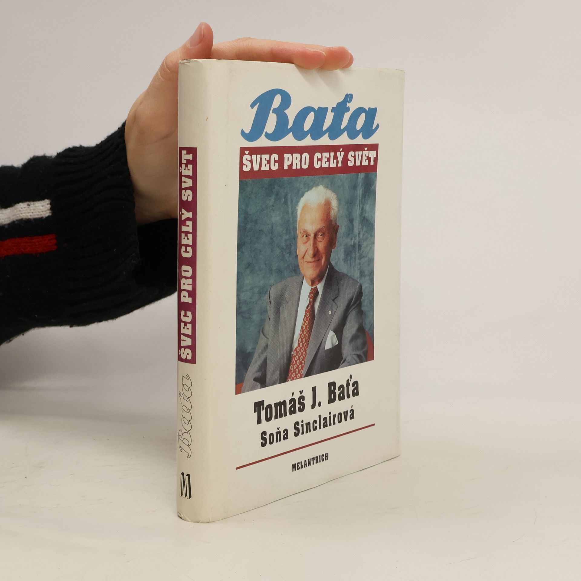 Tomáš Baťa Tomáš J. Baťa. Švec pro celý svět