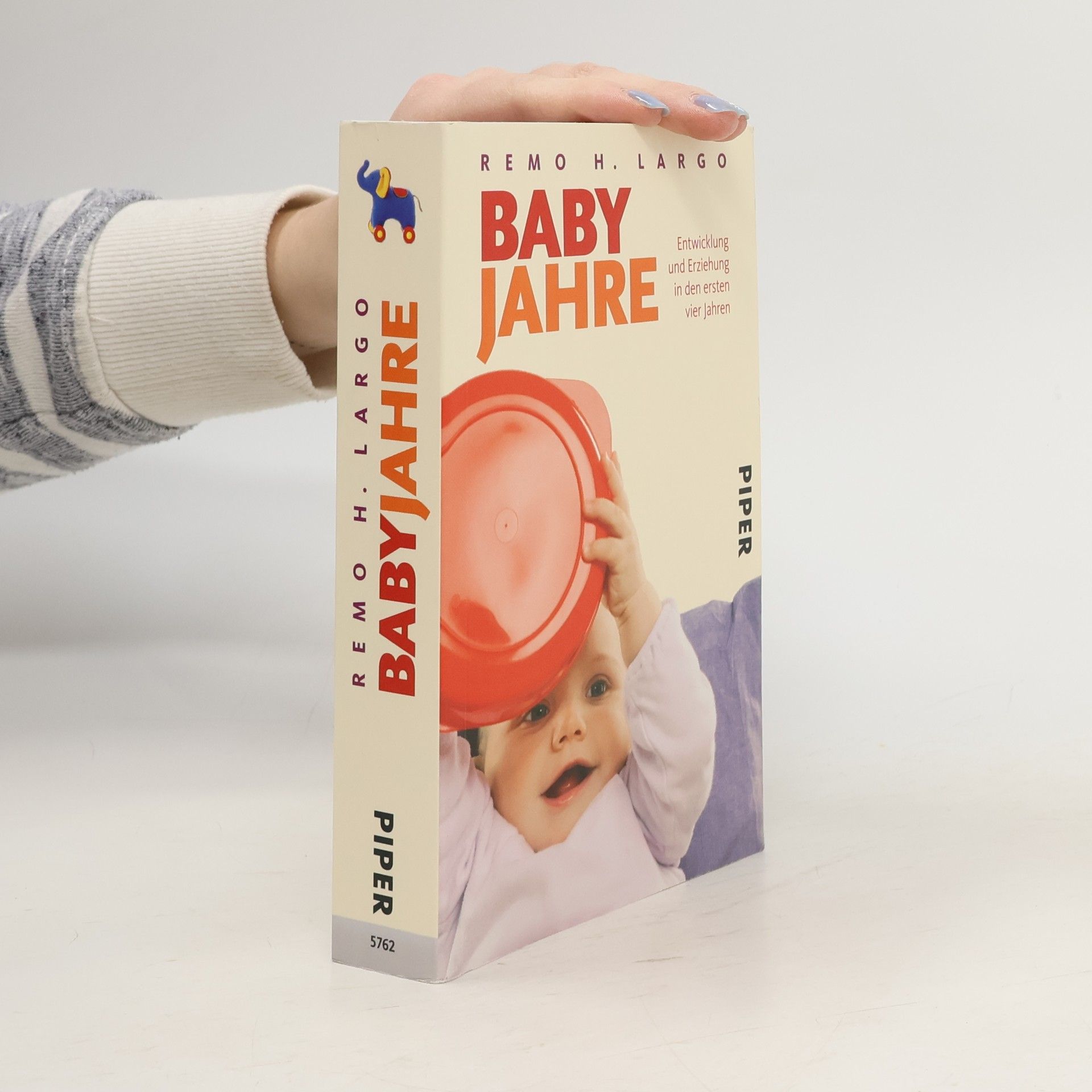 Remo H. Largo Baby Jahre. Entwicklung und Erziehung in den ersten vier Jahren