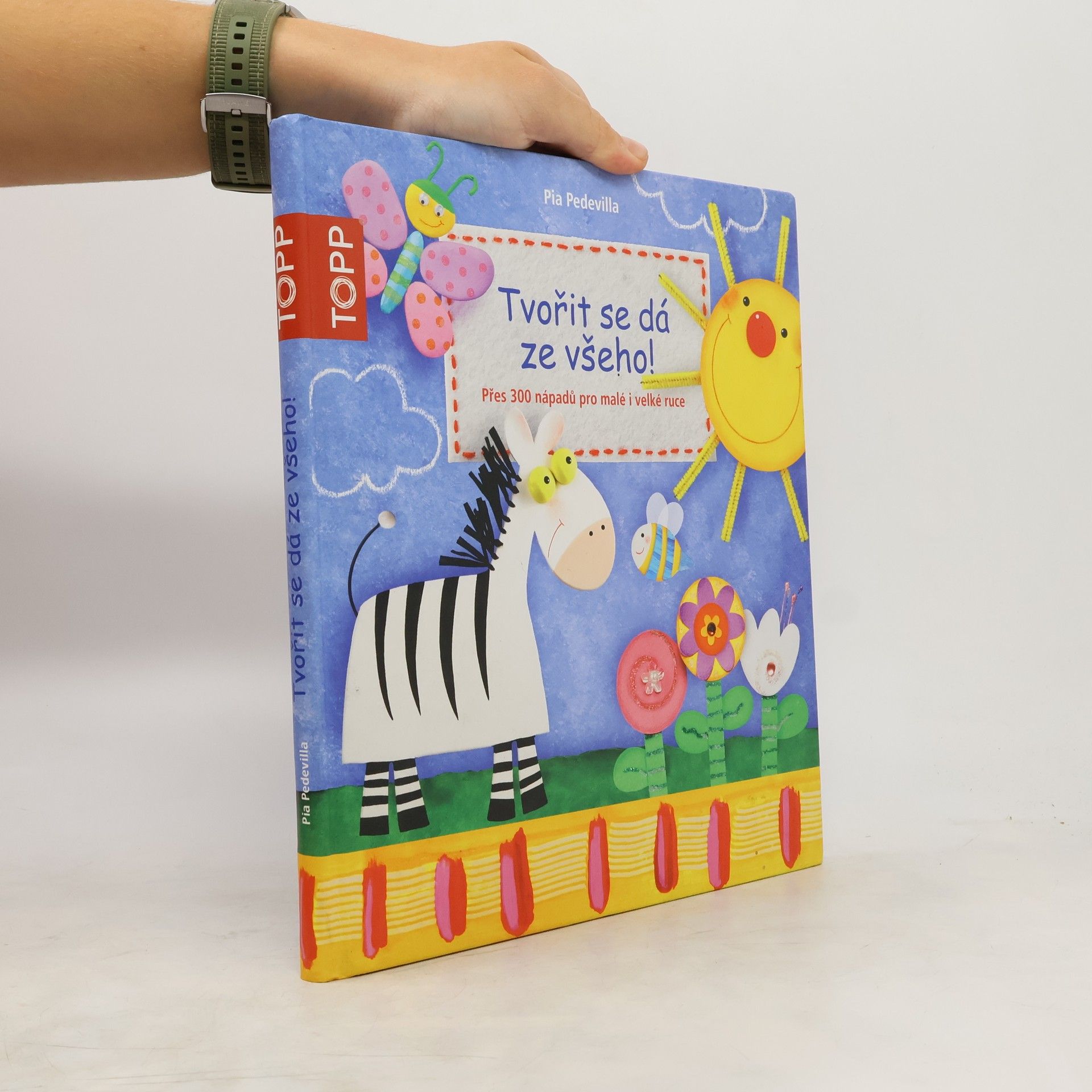Tvořit se dá ze všeho! Přes 300 nápadů pro malé i velké ruce