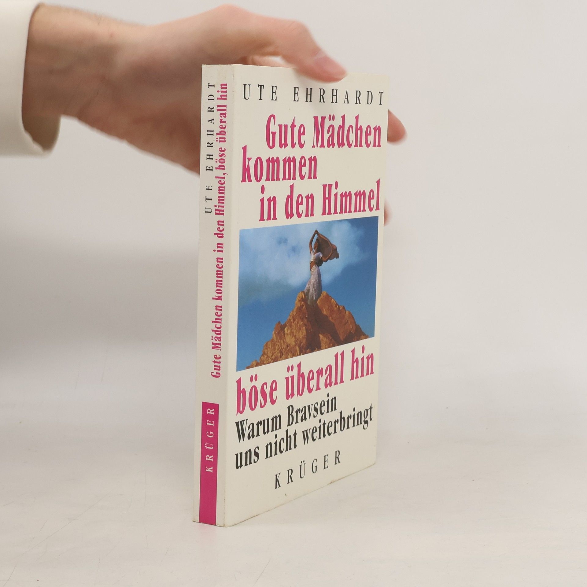 Ute Ehrhardt Gute Mädchen kommen in den Himmel, böse überall hin. Warum Bravsein uns nicht weiterbringt