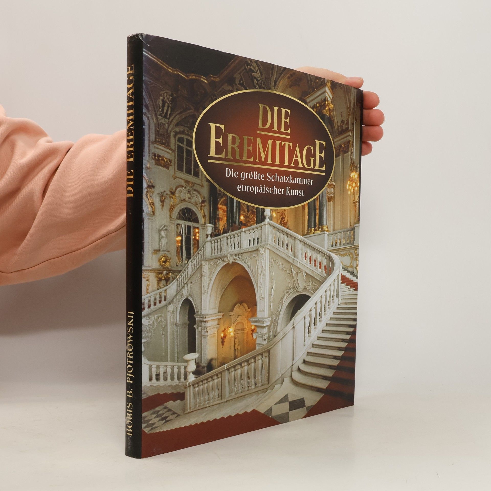 Boris Borisovič Piotrovskij Die Eremitage. Die größte Schatzkammer europäischer Kunst