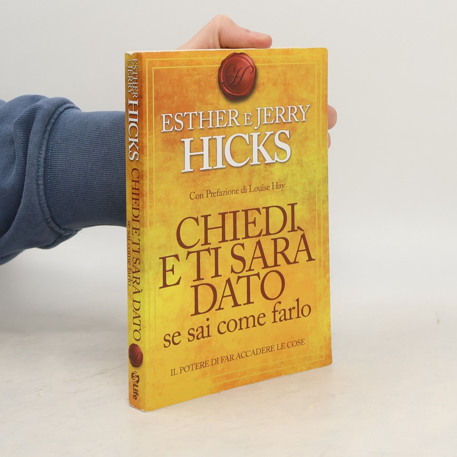 Esther Hicks Chiedi e ti sarà dato se sai come farlo. Il potere di far accadere le cose