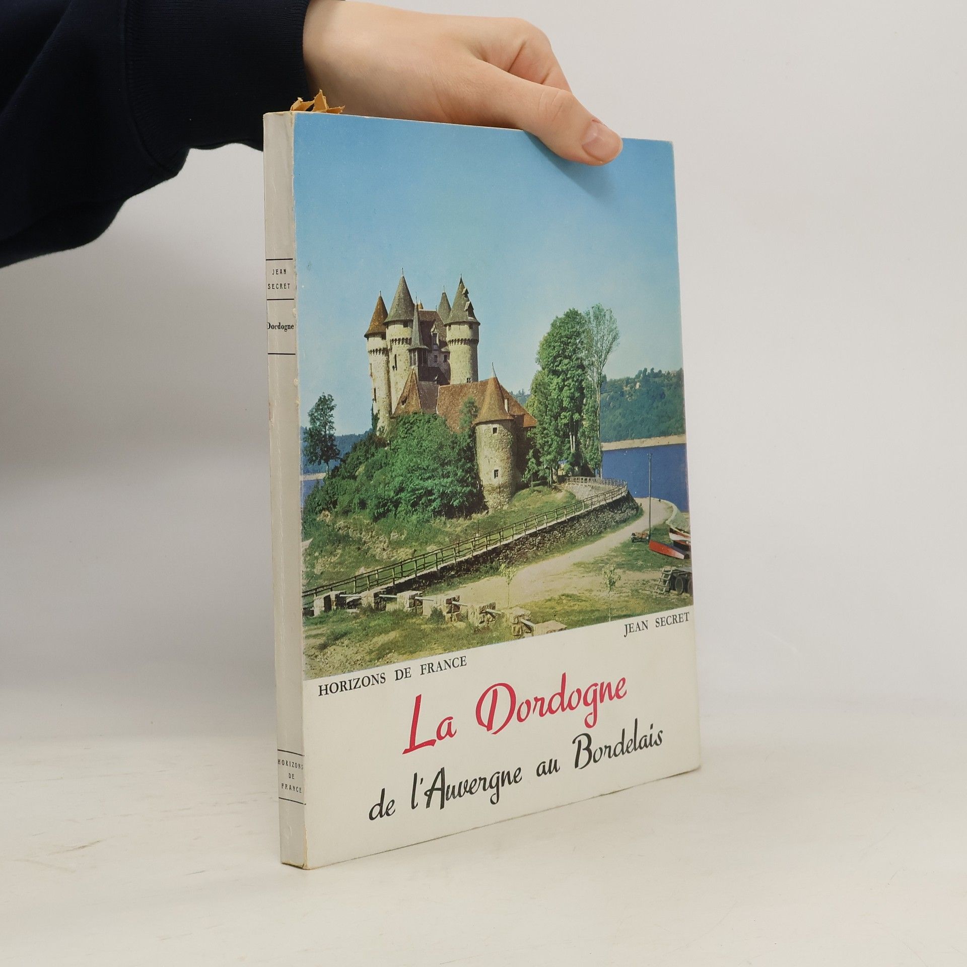 Jean Secret La Dordogne: de l'Auvergne au Bordelais