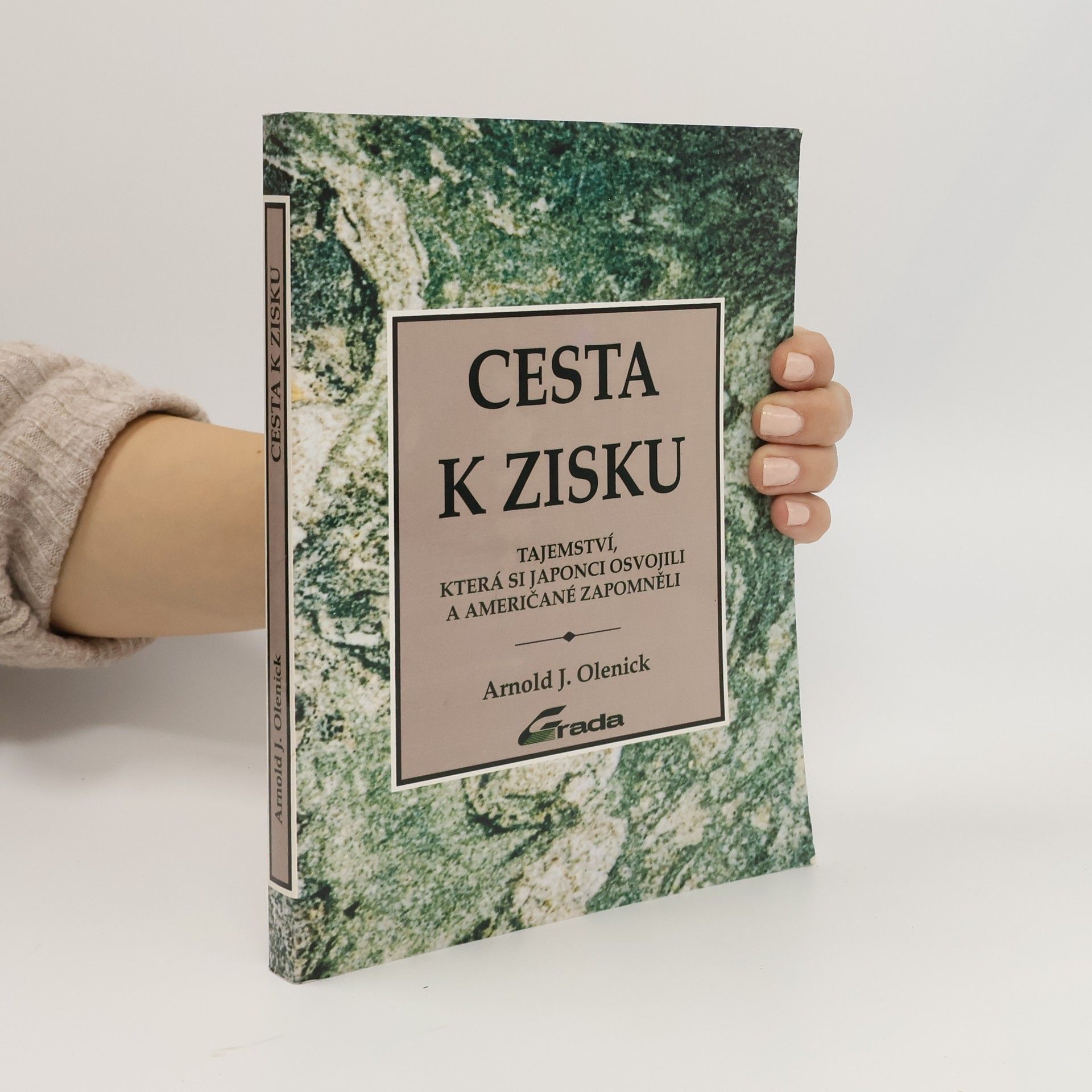 Arnold J. Olenick Cesta k zisku : tajemství, která si Japonci osvojili a Američané zapomněli