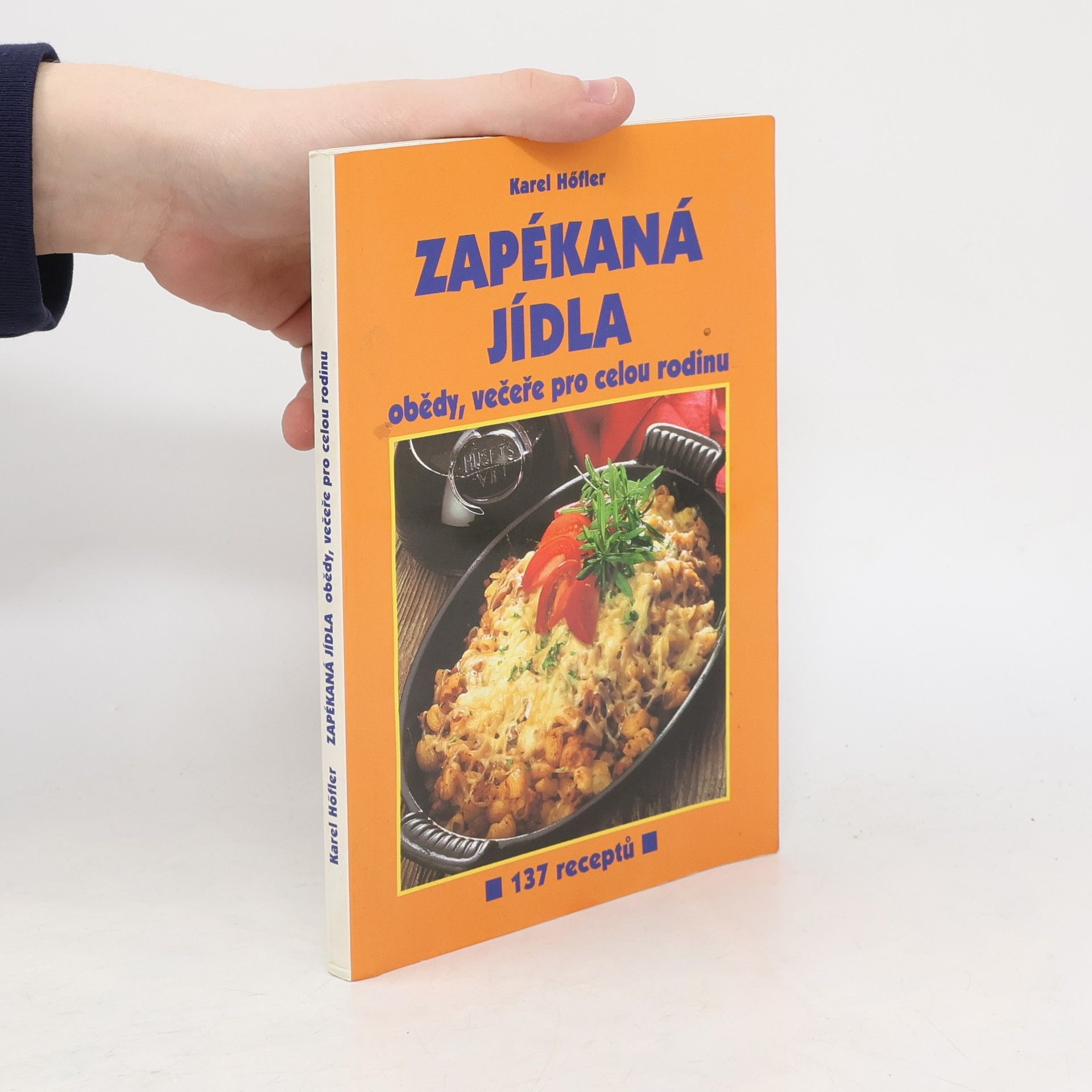 Karel Höfler Zapékaná jídla : obědy, večeře pro celou rodinu : 137 receptů