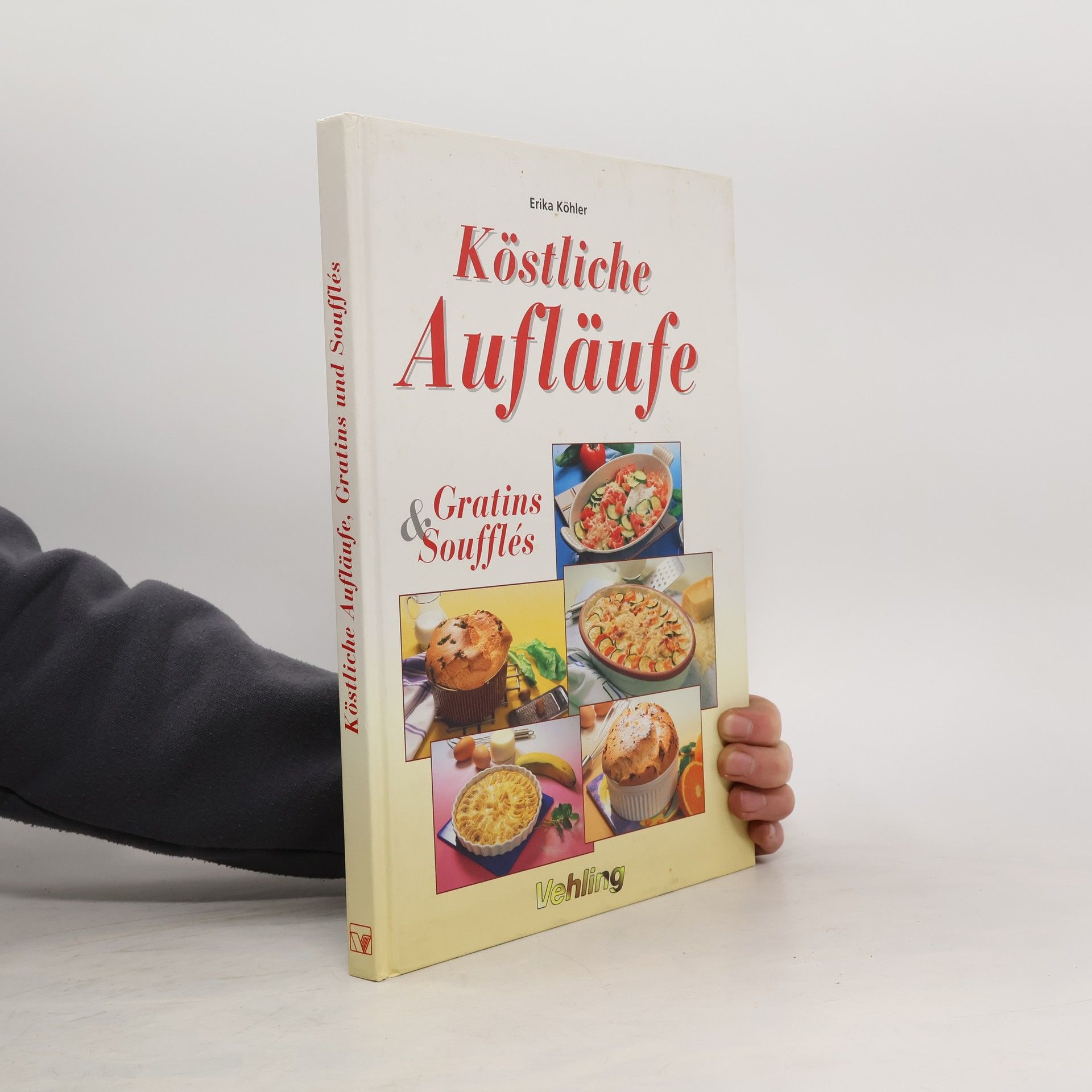 Erika Köhler Köstliche Aufläufe, Gratins & Soufflés