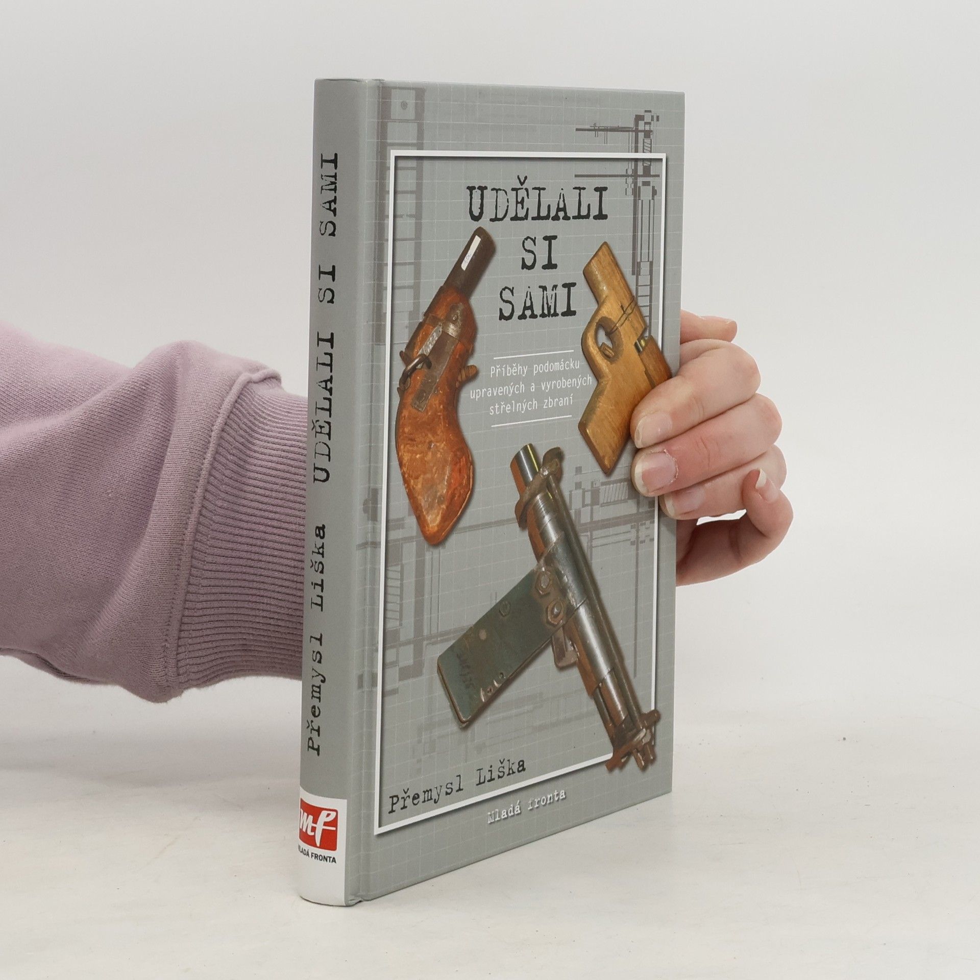 Udělali si sami : příběhy podomácku upravených a vyrobených střelných zbraní