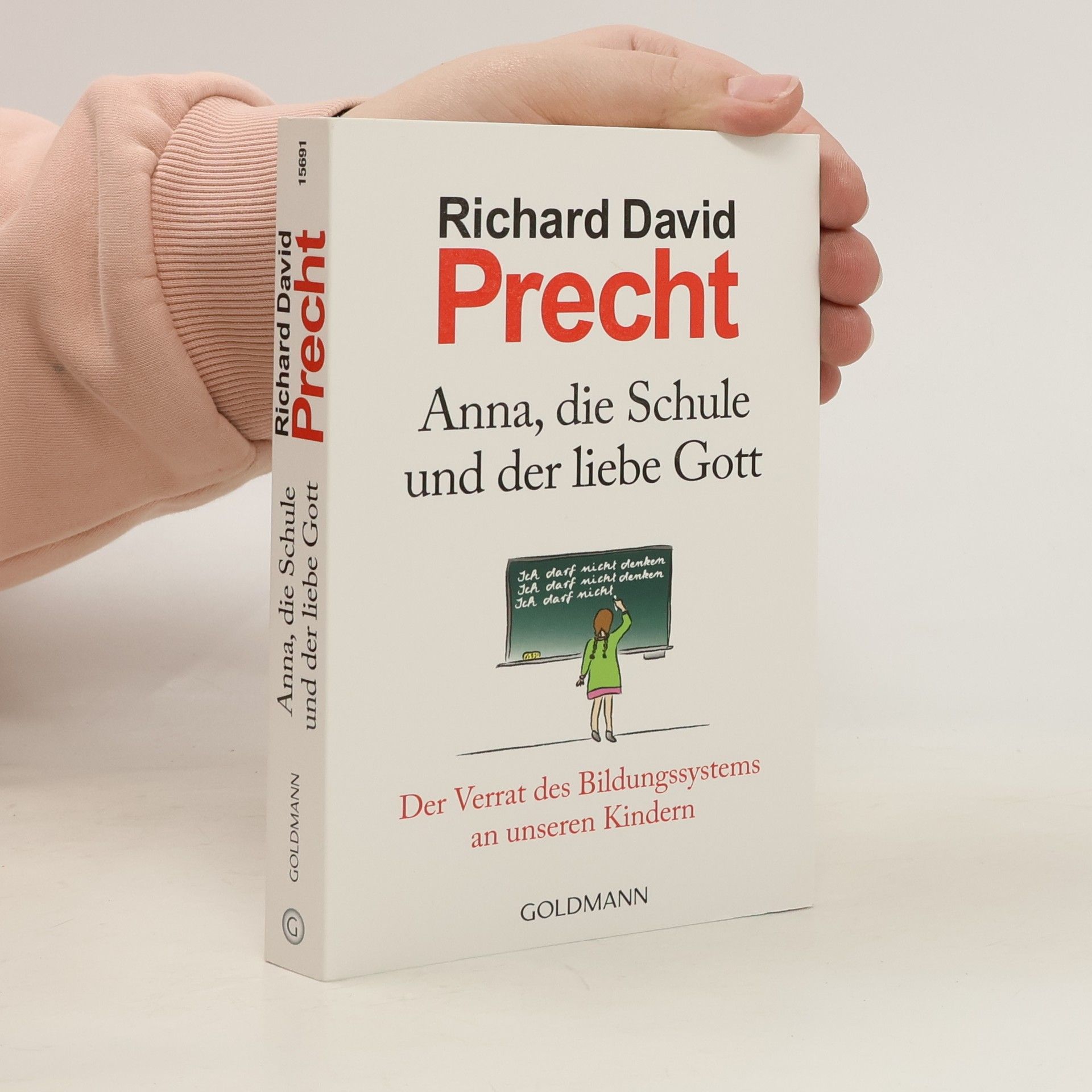Richard David Precht Anna, die Schule und der liebe Gott : der Verrat des Bildungssystems an unseren Kindern