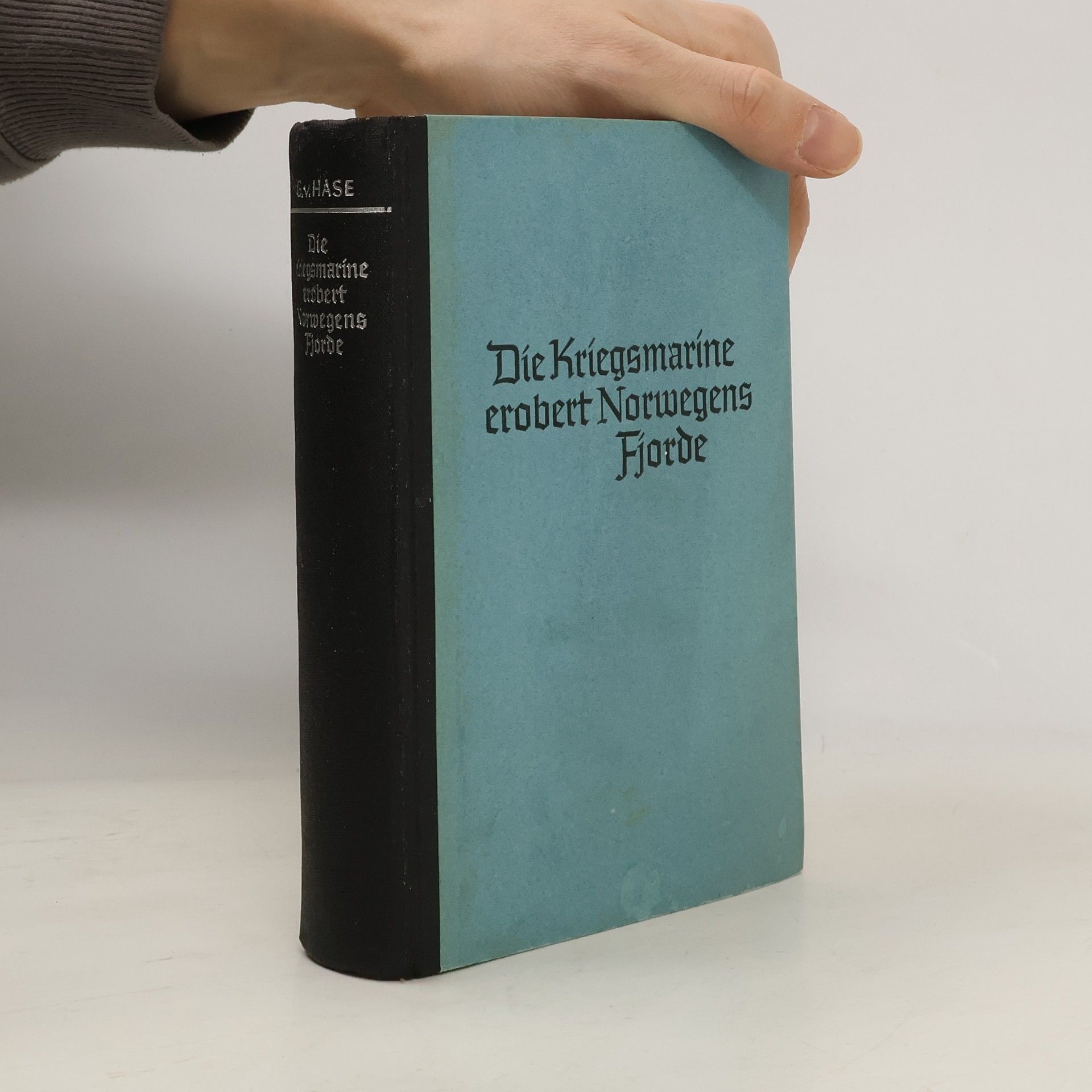 Fregattenkapitan Georg Von Hase Die Kriegsmarine crobert Norwegens Fjorde