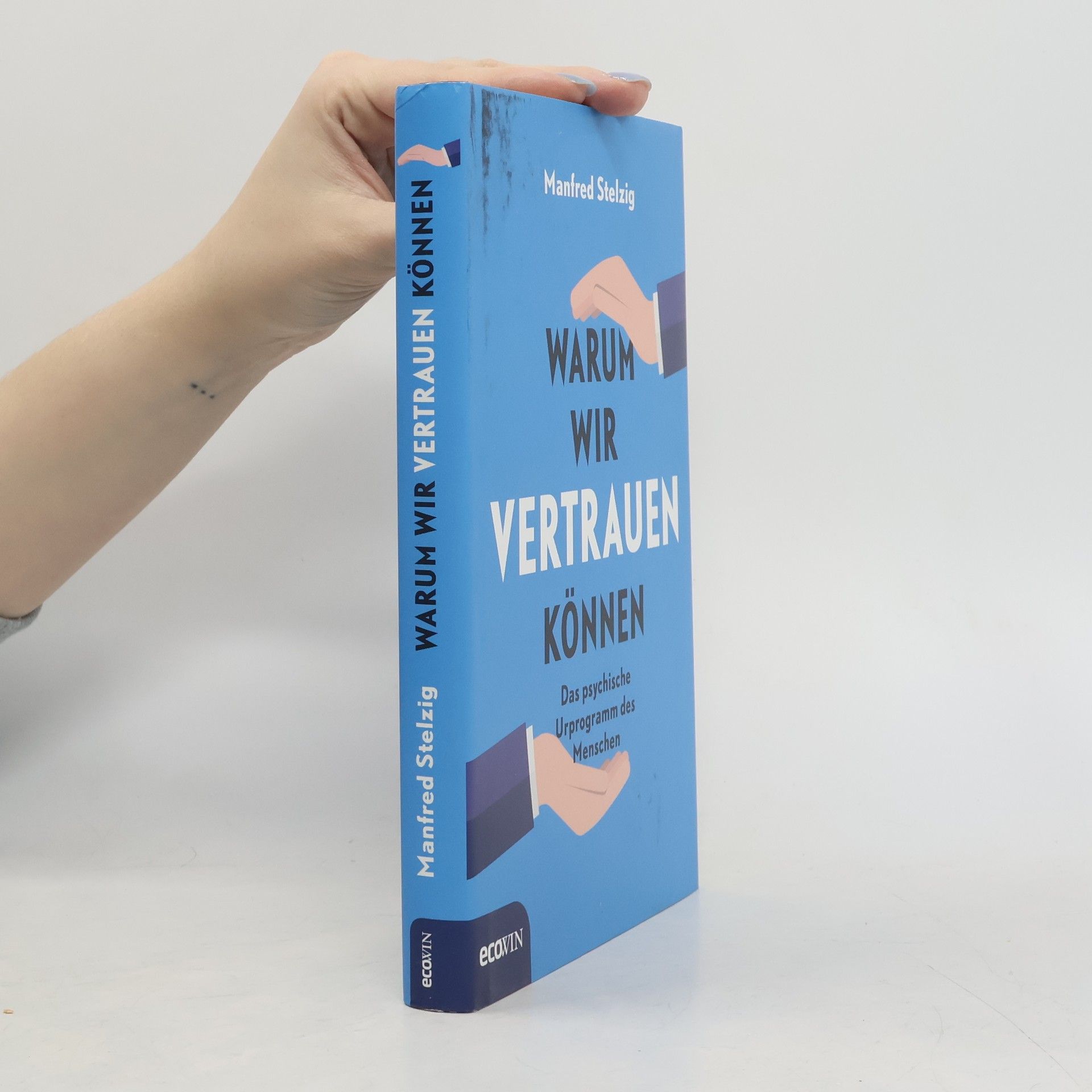 Manfred Stelzig Warum wir vertrauen können. Das psychische Urprogramm des Menschen