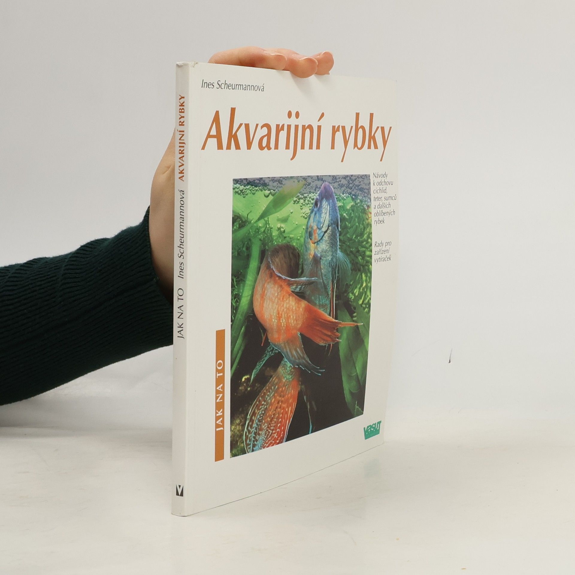 Ines Scheurmann Akvarijní rybky: Návody k odchovu cichlid, teter, sumců a dalších oblíbených rybek: Rady pro zařízení vytíraček