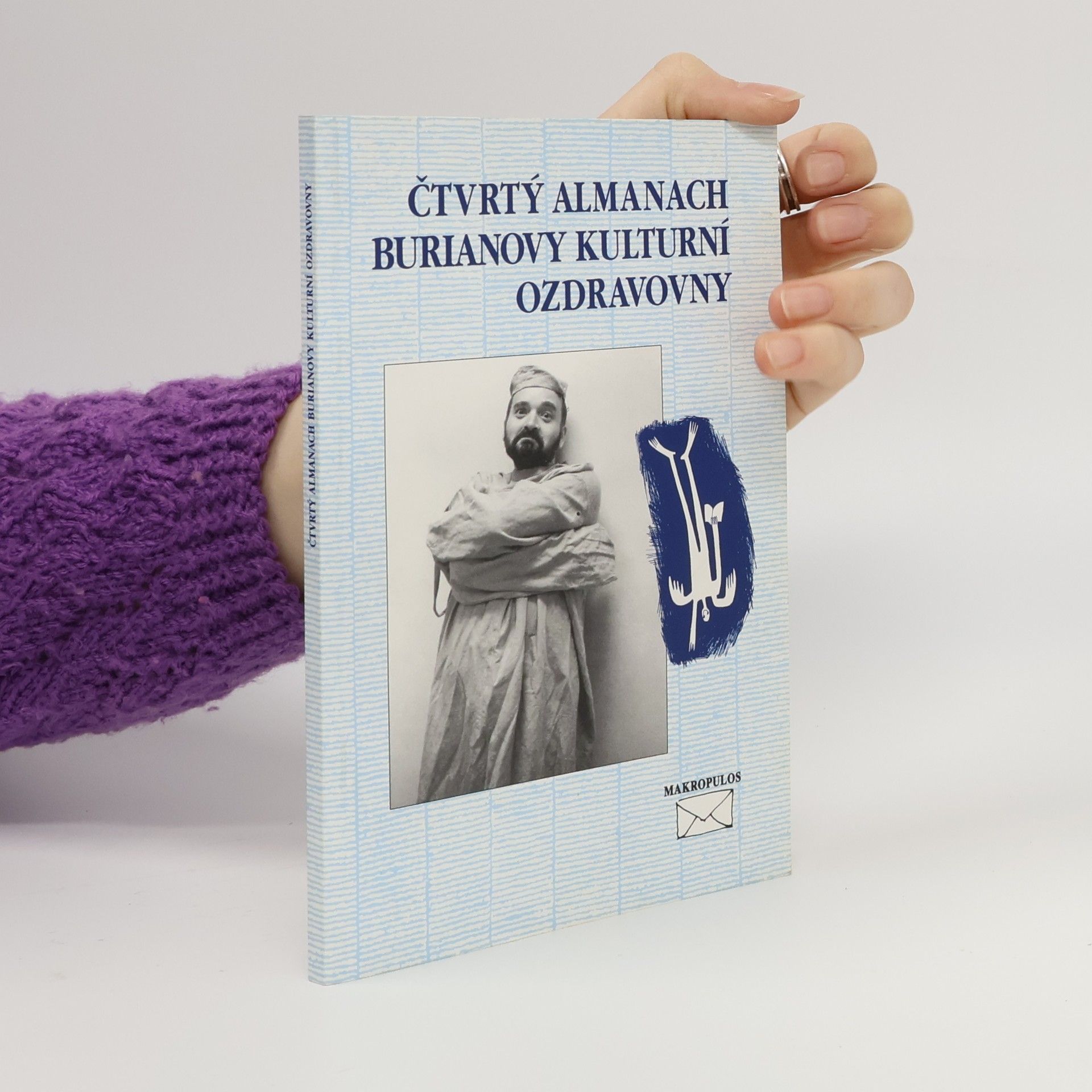 Čtvrtý almanach Burianovy kulturní ozdravovny, aneb, Jak se máte, čemu věříte a jak překonáváte pocity marnosti?