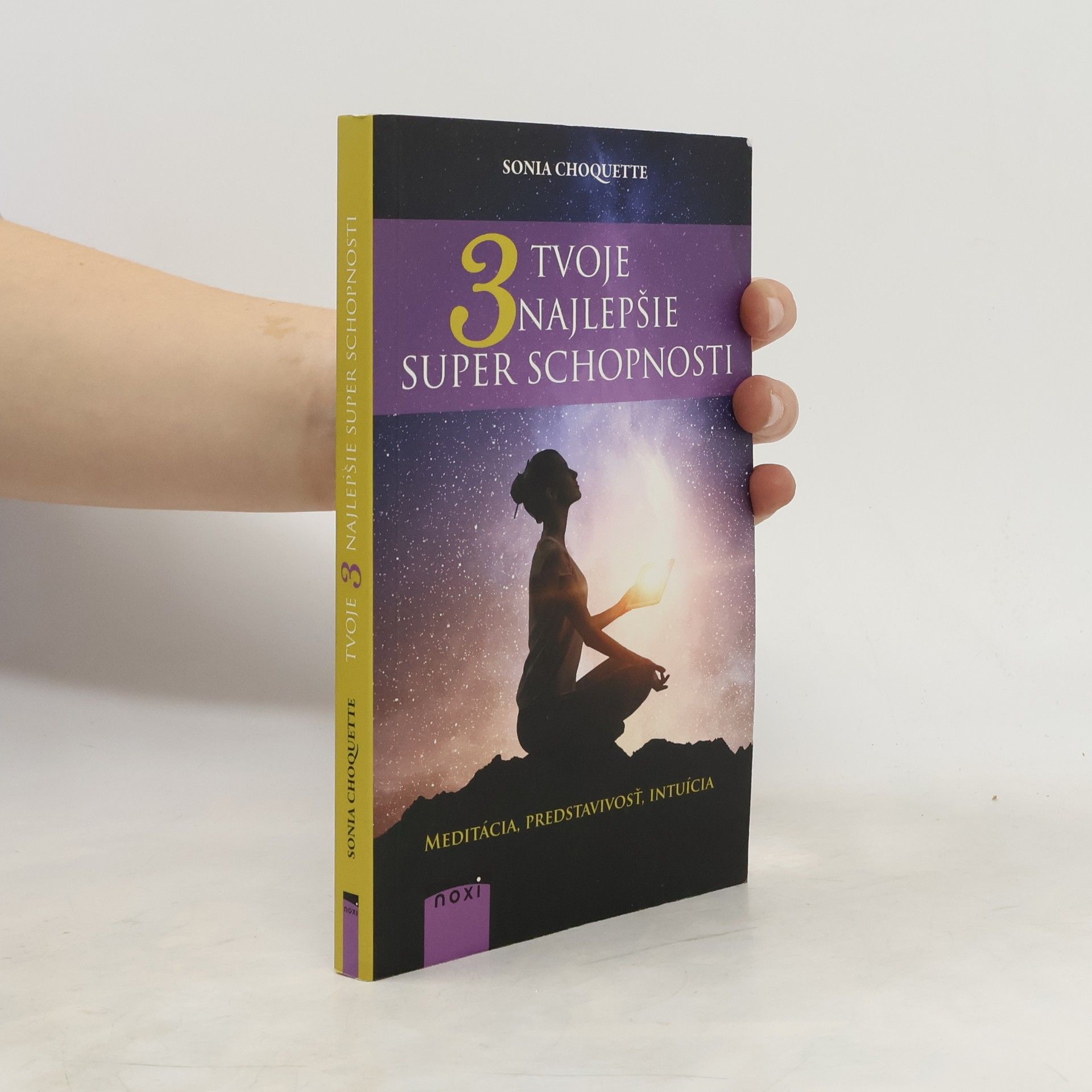 Sonia Choquette Tvoje 3 najlepšie superschopnosti: Meditácia, predstavivosť, intuícia