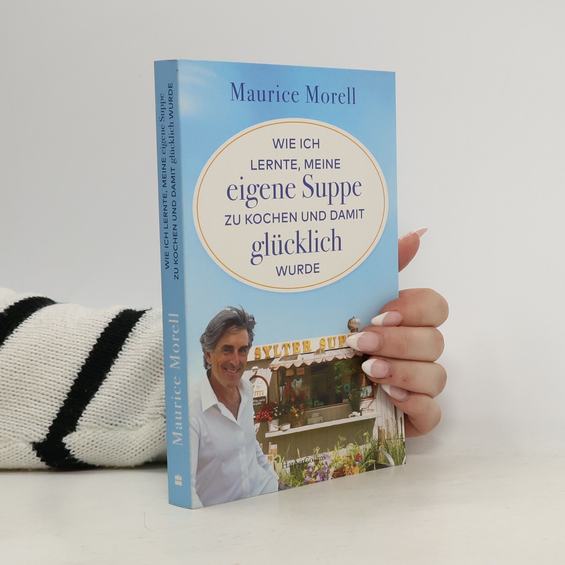 Maurice Morell Wie ich lernte, meine eigene Suppe zu kochen und damit glücklich wurde