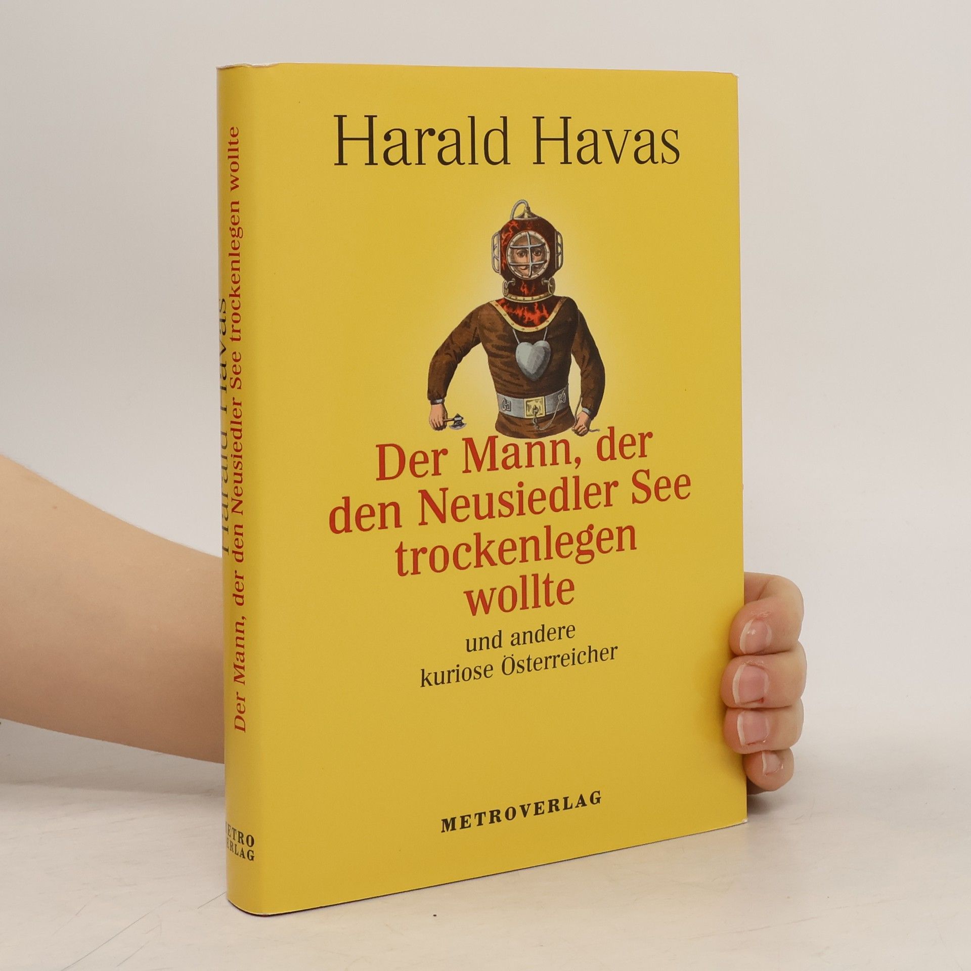 Harald Havas Der Mann, der den Neusiedler See trockenlegen wollte und andere kuriose Österreicher