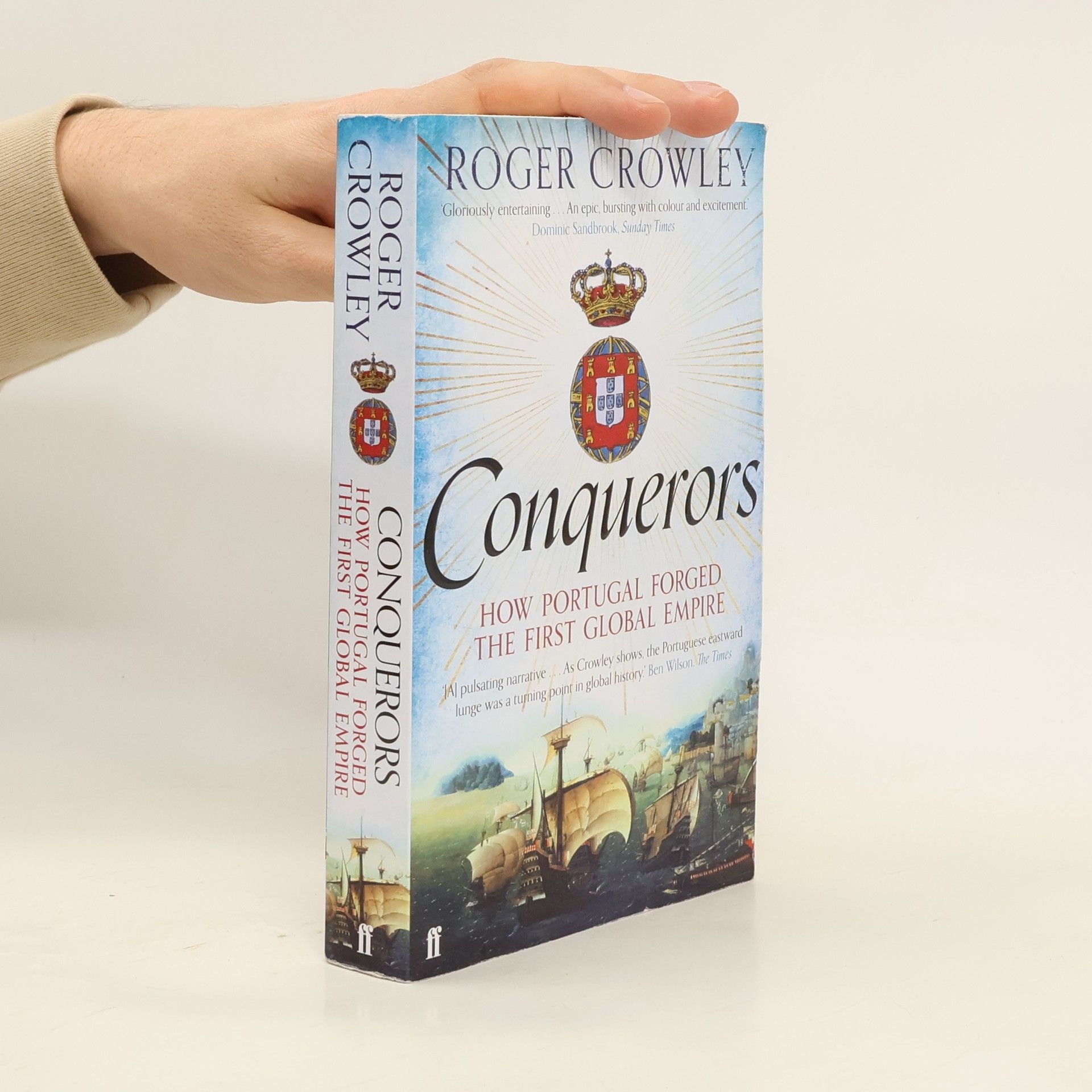 Roger Crowley Conquerors: How Portugal Forged the First Global Empire