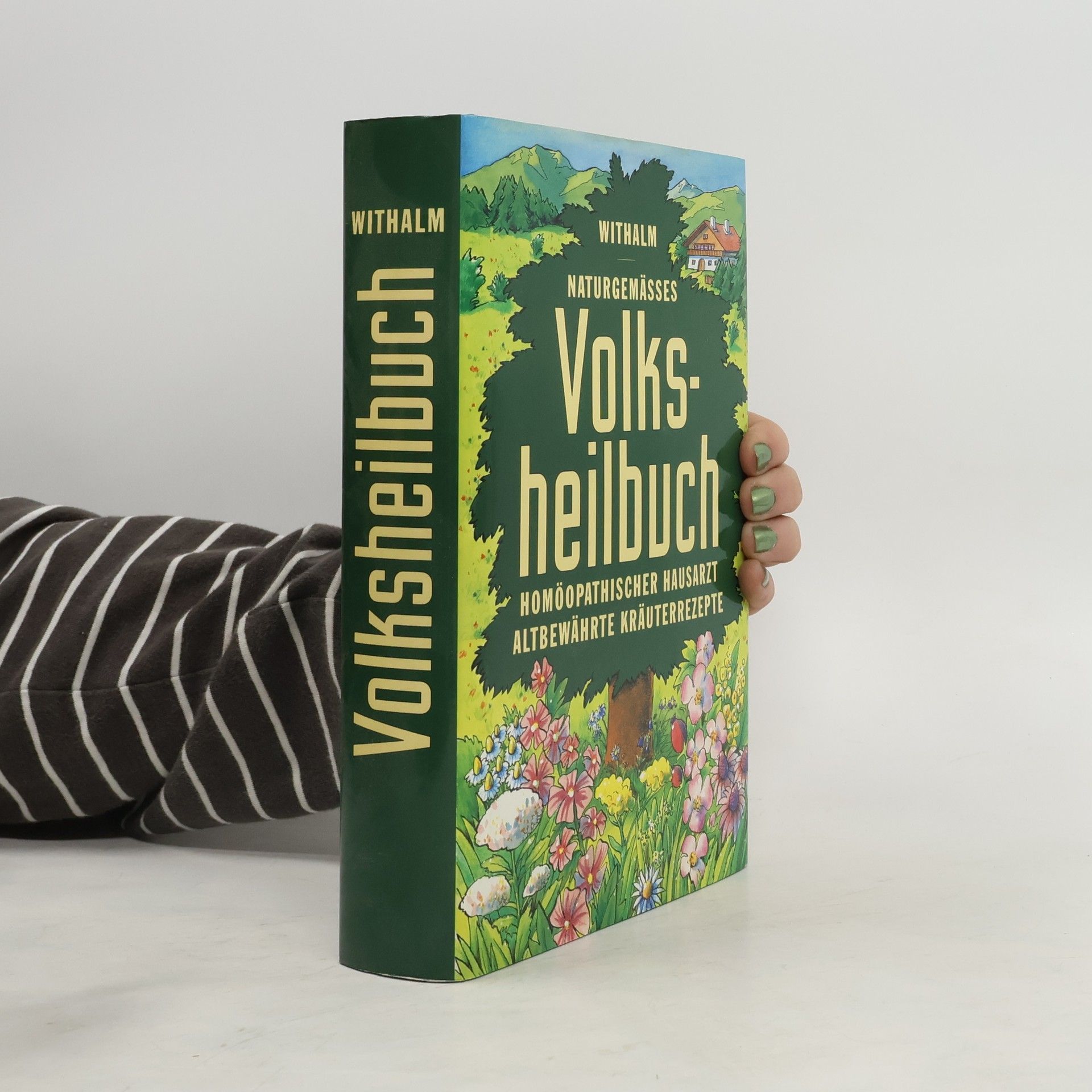 Berthold Withalm Naturgemässes Volksheilbuch. Homöopathischer Hausarzt. Altbewährte Kräuterrezepte