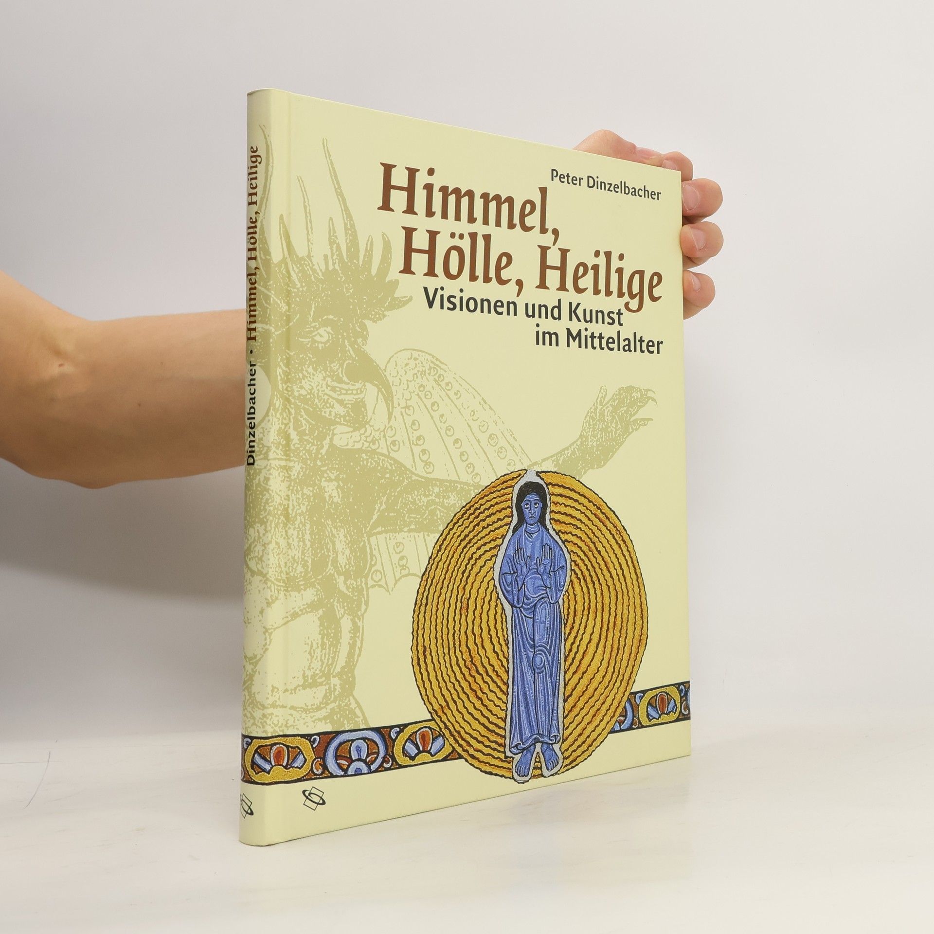 Peter Dinzelbacher Himmel, Hölle, Heilige. Visionen und Kunst im Mittelalter