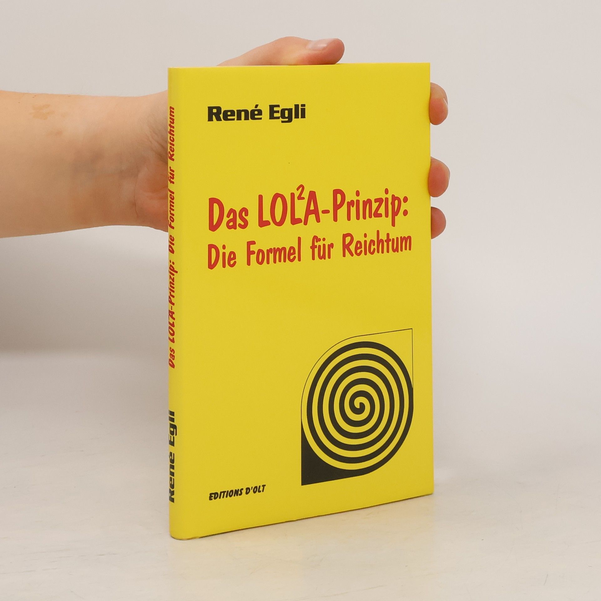 René Egli Das LOLA-Prinzip. Die Formel Für Reichtum