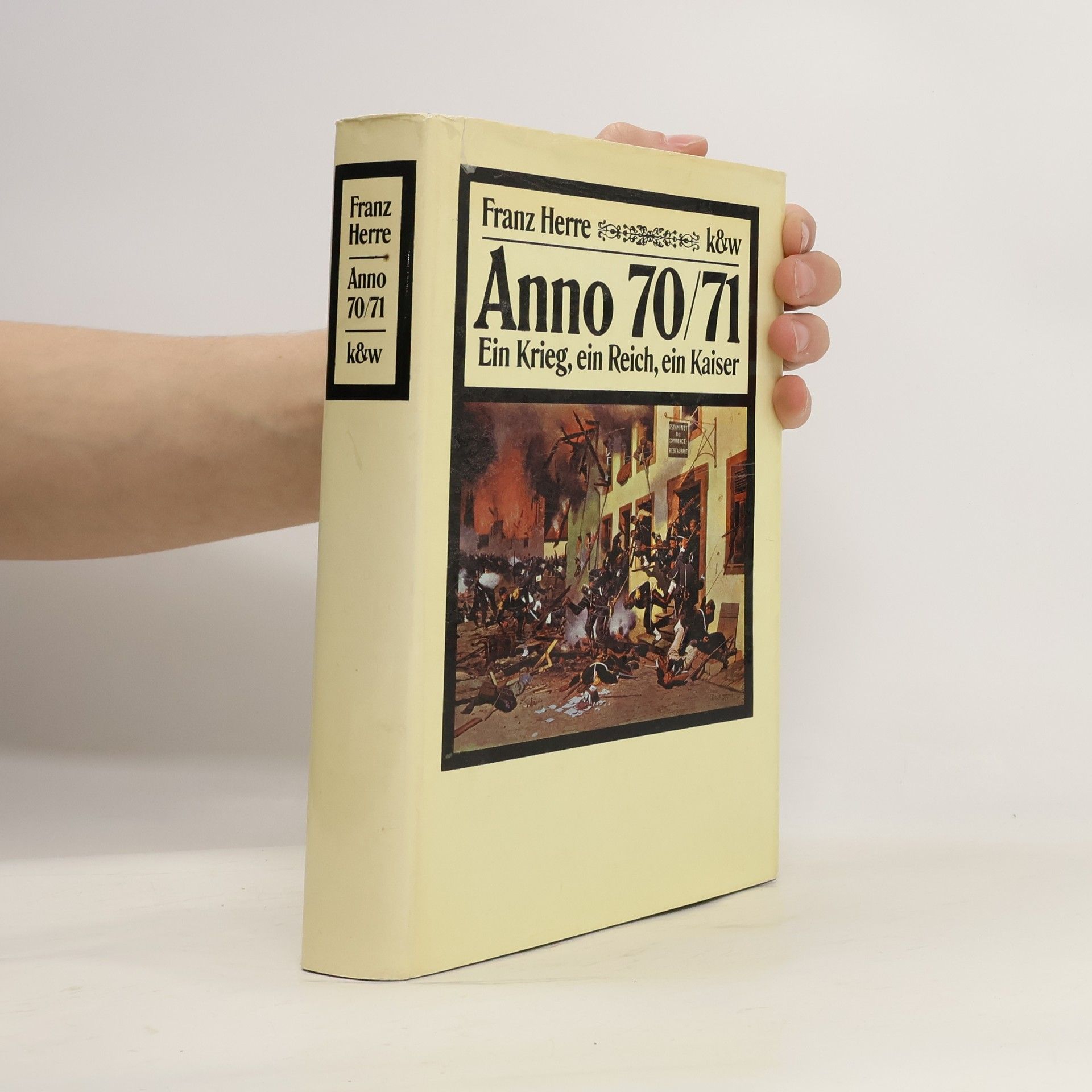 Franz Herre Anno 70/71: Ein Krieg, ein Reich, ein Kaiser