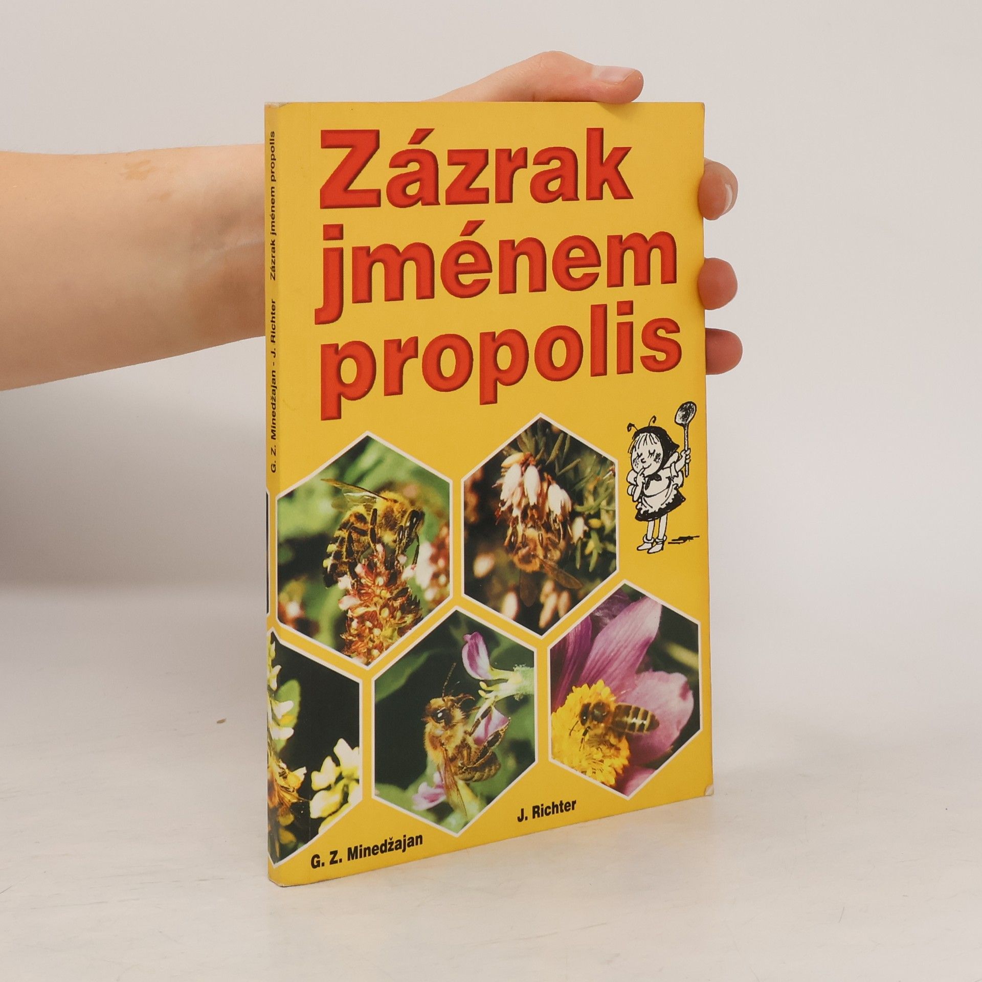 G. Z. Minedžajan Zázrak jménem propolis : léčení propolisem a jinými včelími produkty