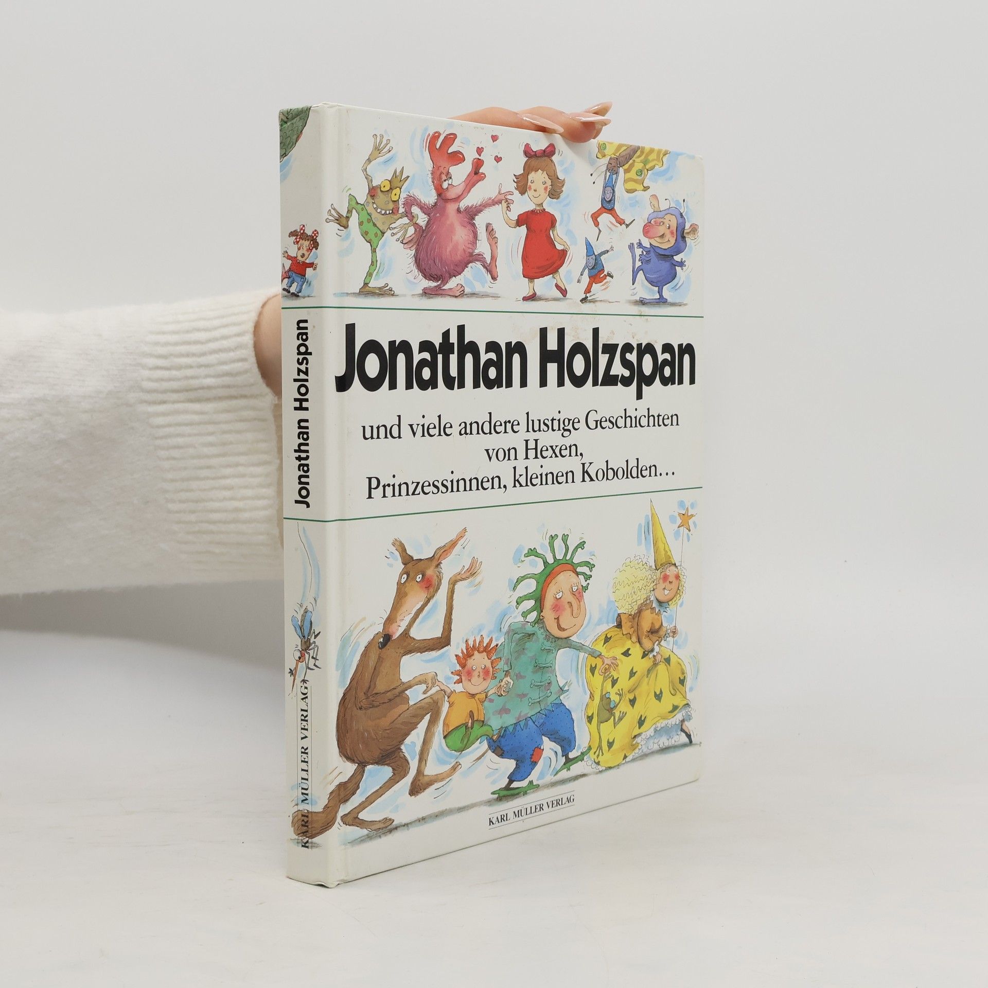 Jonathan Holzspan Jonathan Holzspan und viele andere lustige Geschichten von Hexen,Prinzessinnen,kleinen Kobolden...