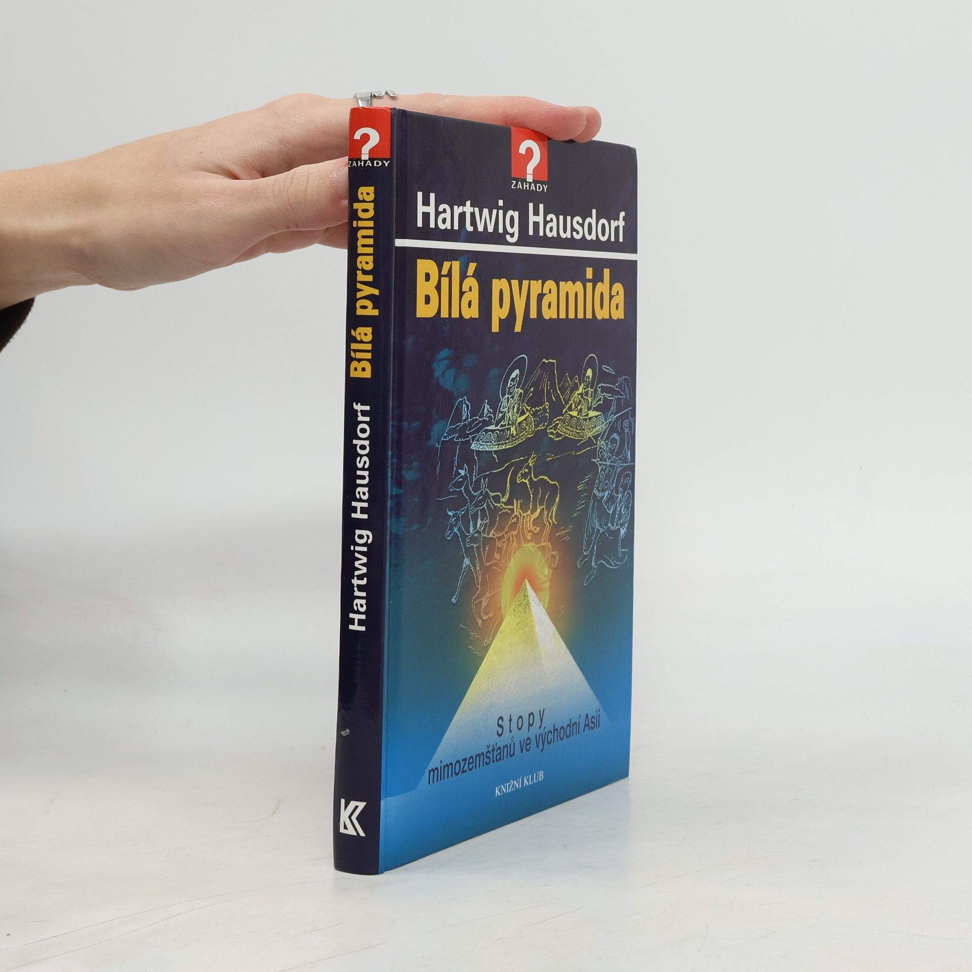 Hartwig Hausdorf Bílá pyramida. Stopy mimozemšťanů ve východní Asii