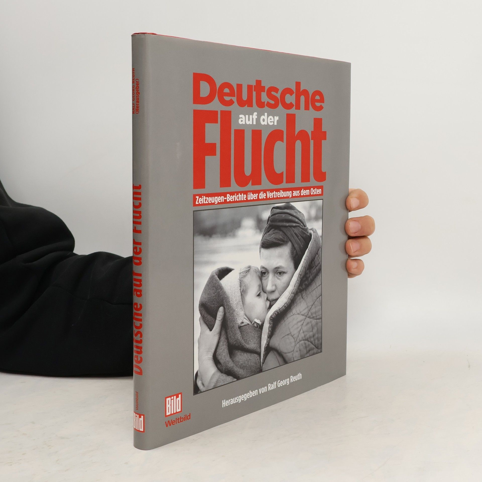 Ralf Georg Reuth Deutsche auf der Flucht : Zeitzeugen-Berichte über die Vertreibung aus dem Osten