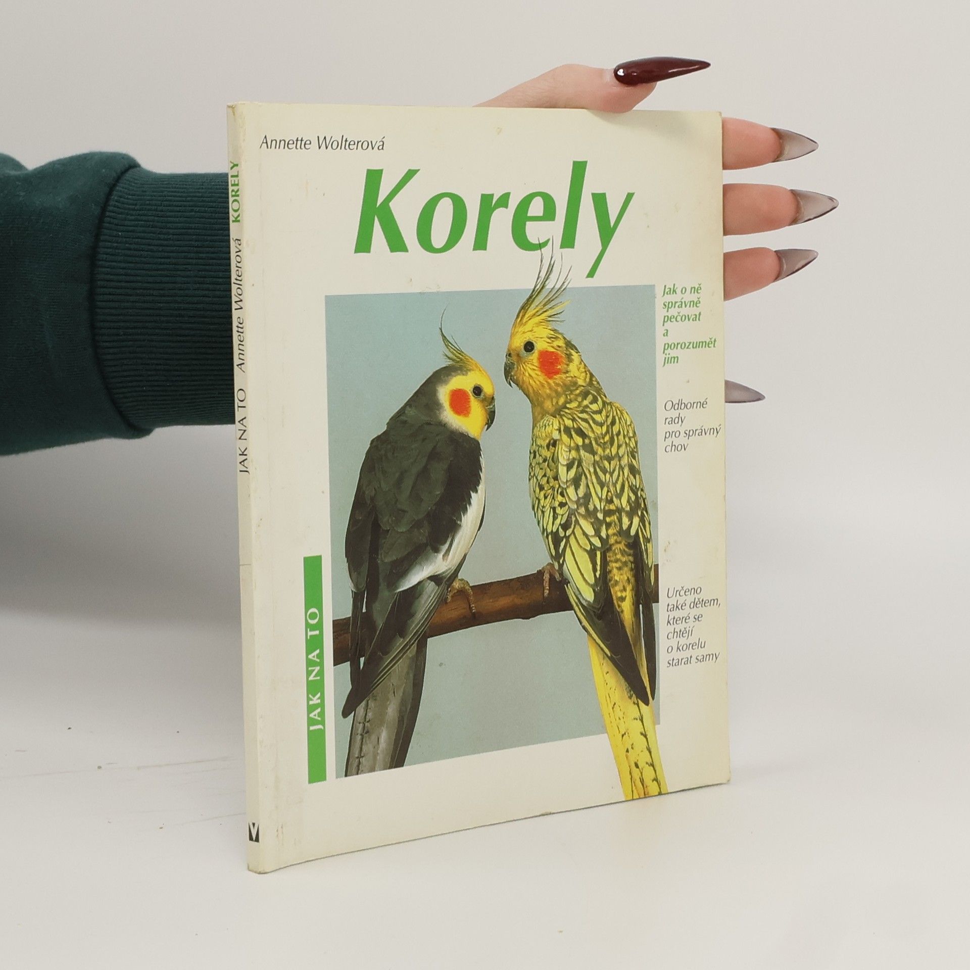Annette Wolter Korely: Jak o ně správně pečovat a porozumět jim: Odborné rady pro správný chov
