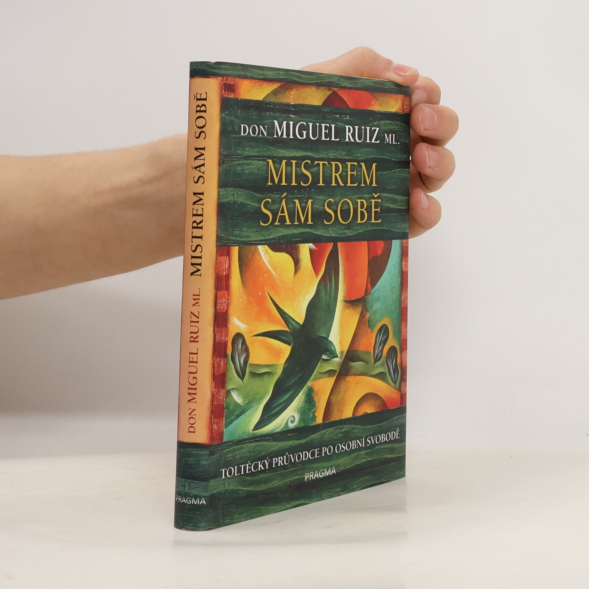 Don Miguel Ruiz Mistrem sám sobě. Toltécký průvodce po osobní svobodě