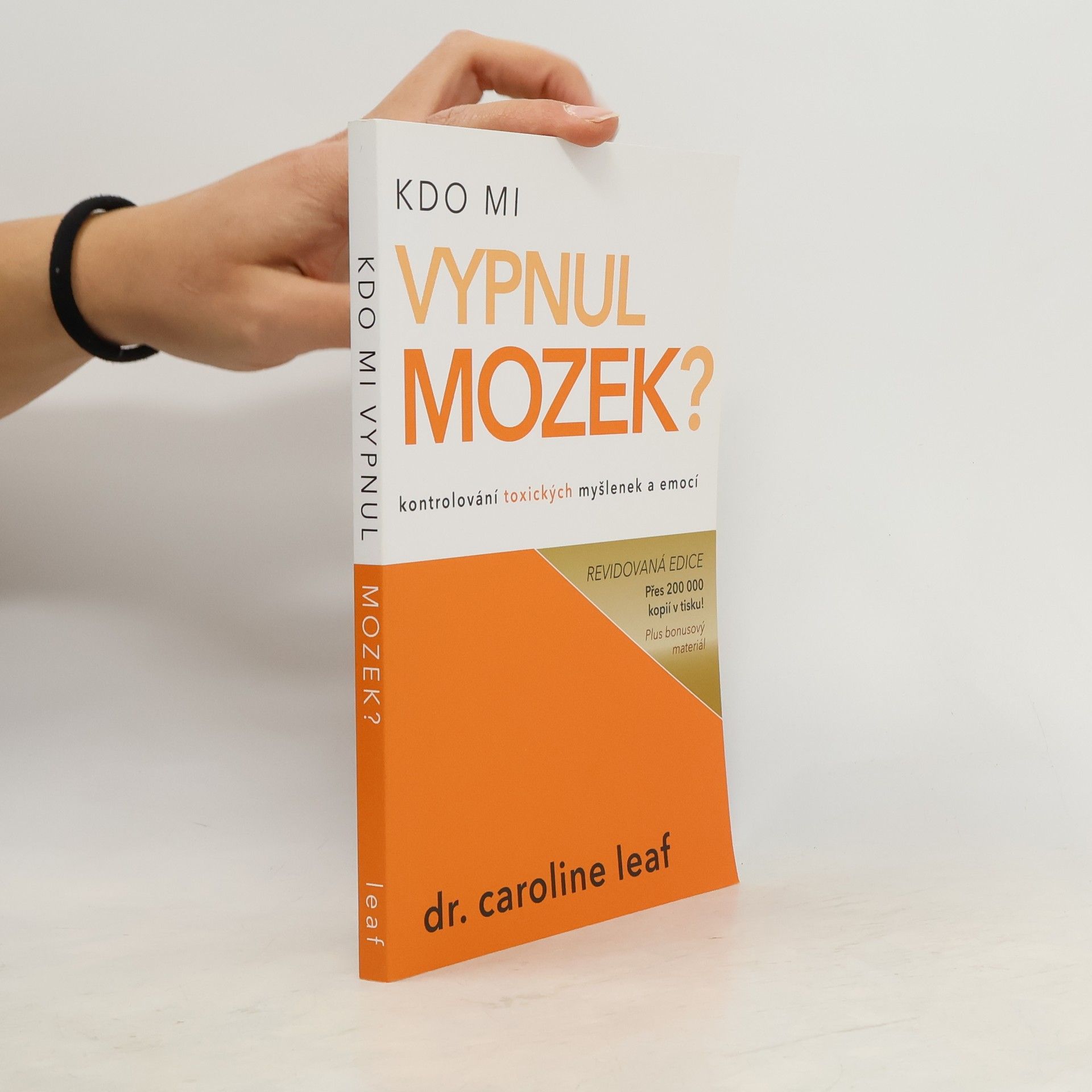 Caroline Leaf Kdo mi vypnul mozek? Kontrolování toxických myšlenek a emocí