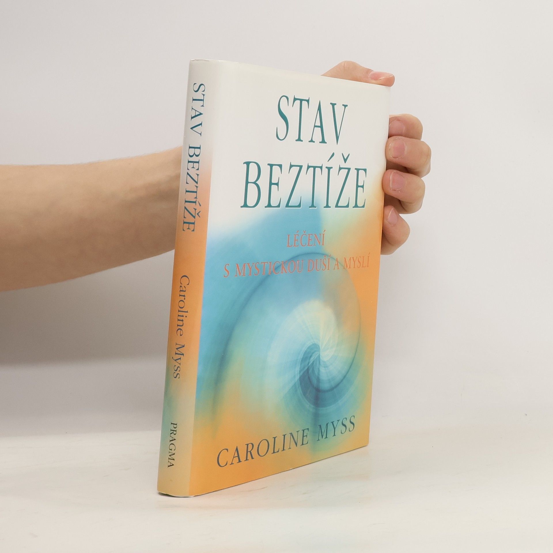 Caroline Myss Stav beztíže : léčení s mystickou duší a myslí