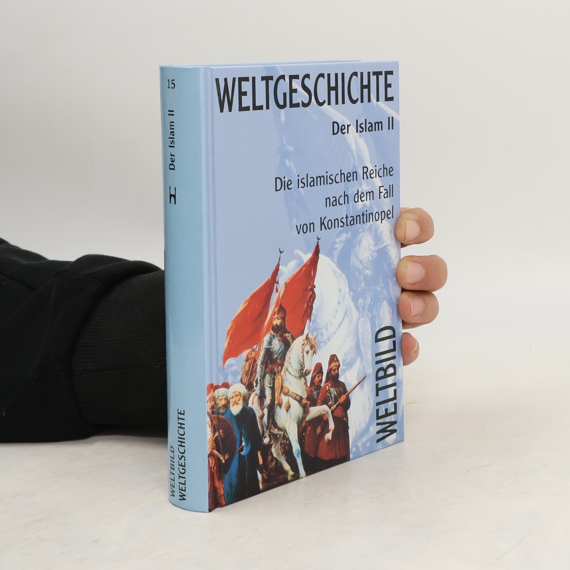 Kolektiv autorů Weltgeschichte der Islam II. Die islamischen Reiche nach dem Fall von Konstantinopel