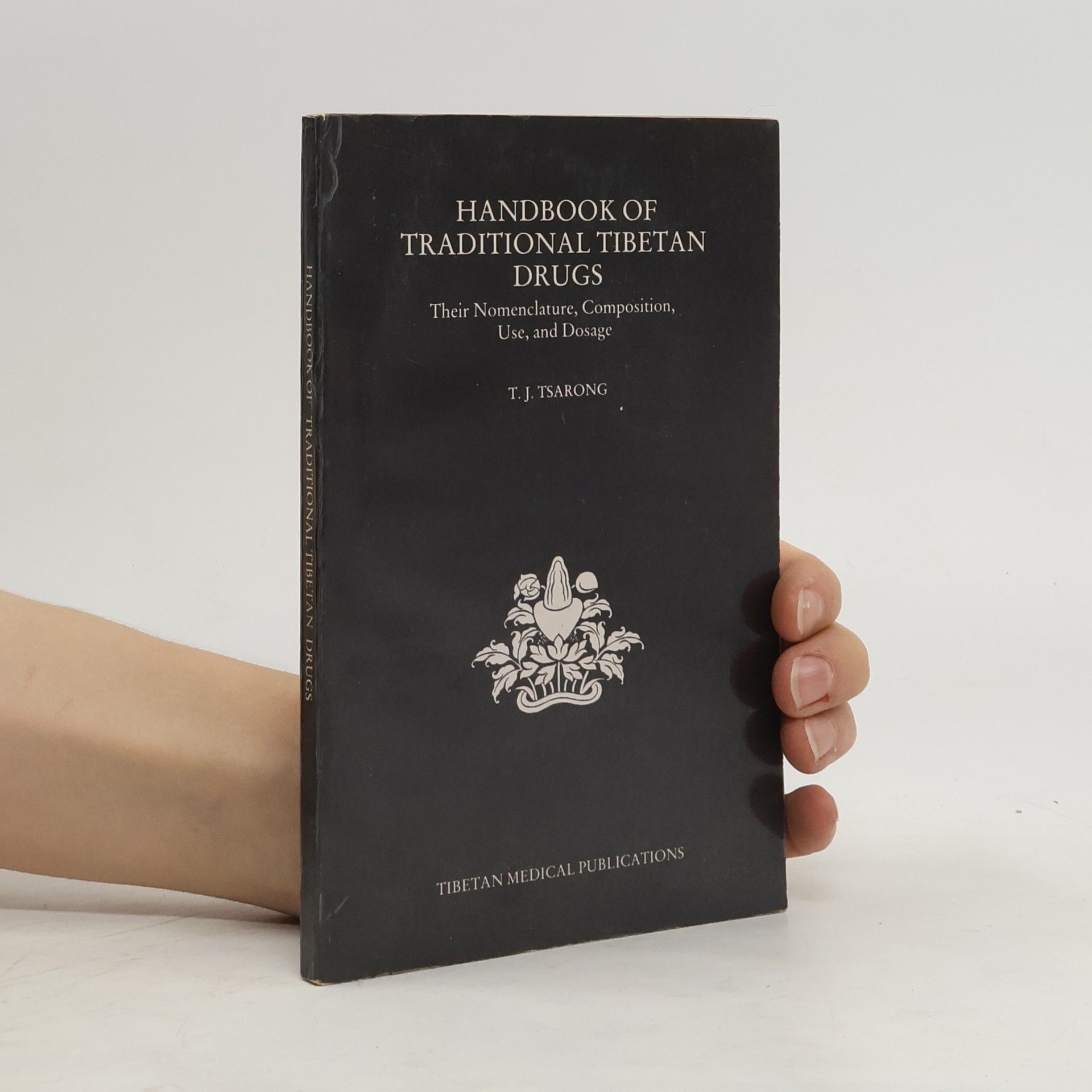 T. J. Tsarong Handbook of Traditional Tibetan Drugs: Their Nomenclature, Composition, Use, and Dosage