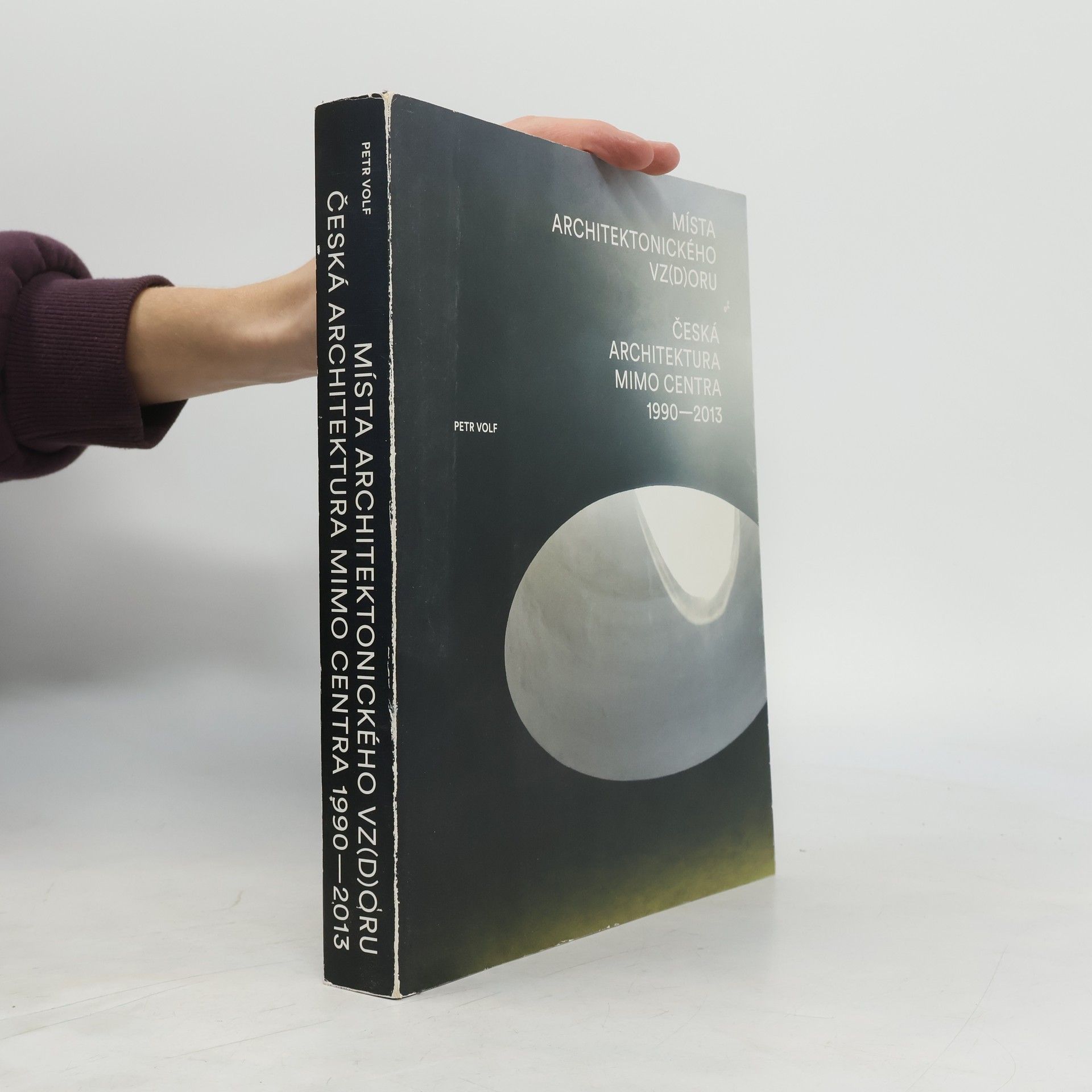 Petr Volf Místa architektonického vz(d)oru. Česká architektura mimo centra 1990-2013