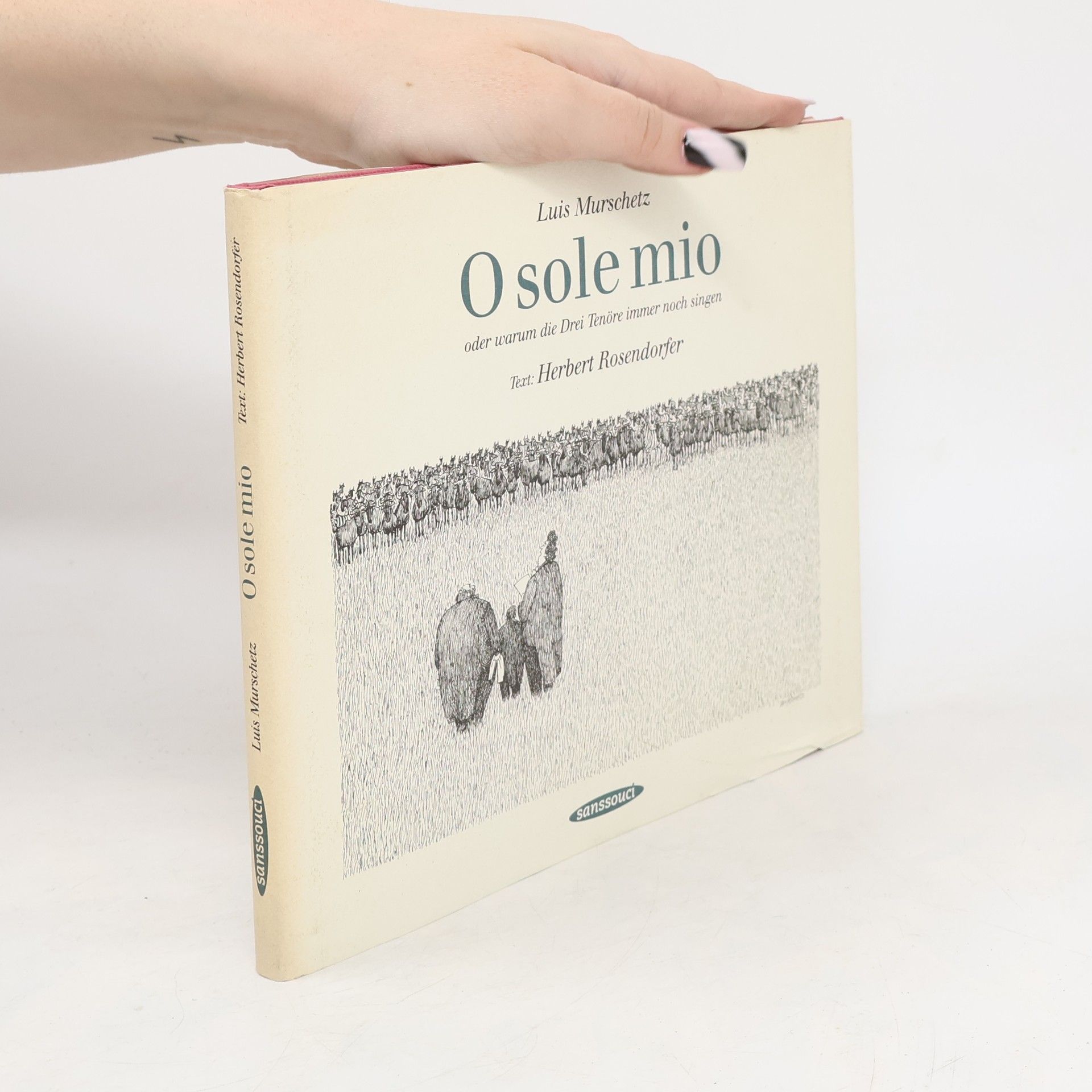 Herbert Rosendorfer O sole mio. Oder warum die drei Tenöre immer noch singen.