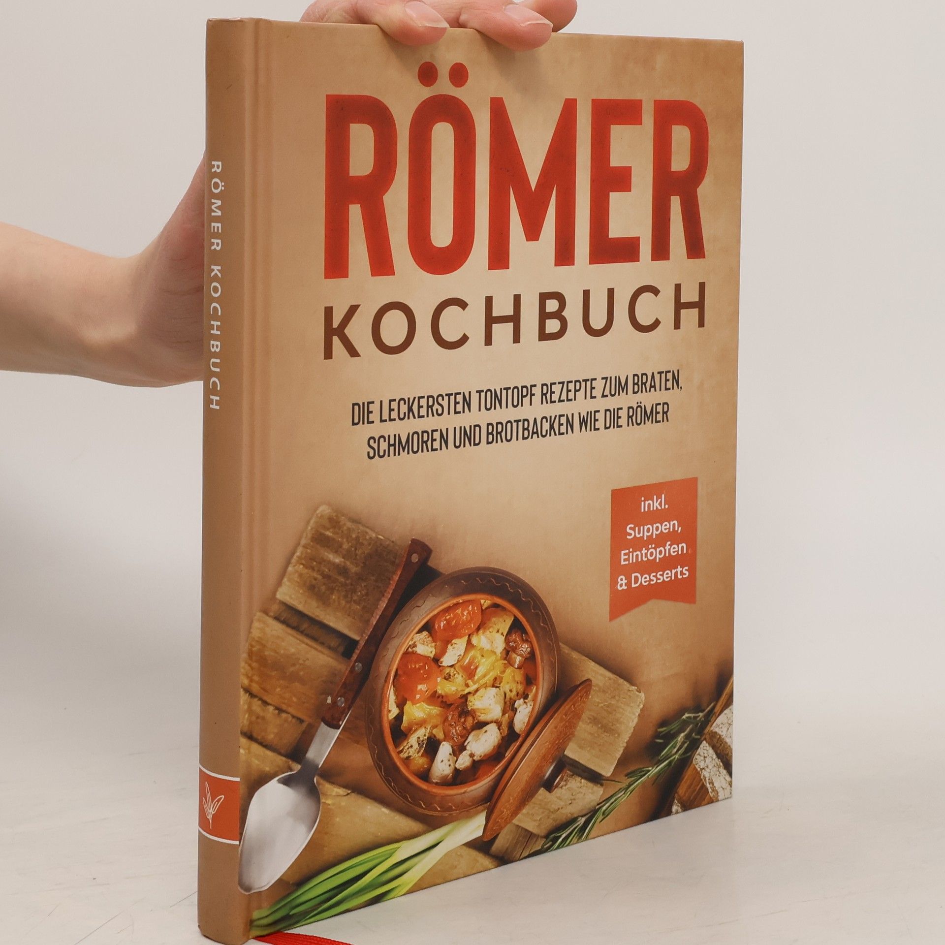 Elisa Schulte Römer Kochbuch: Die leckersten Tontopf Rezepte zum Braten, Schmoren und Brotbacken wie die Römer - inkl. Suppen, Eintöpfen & Desserts