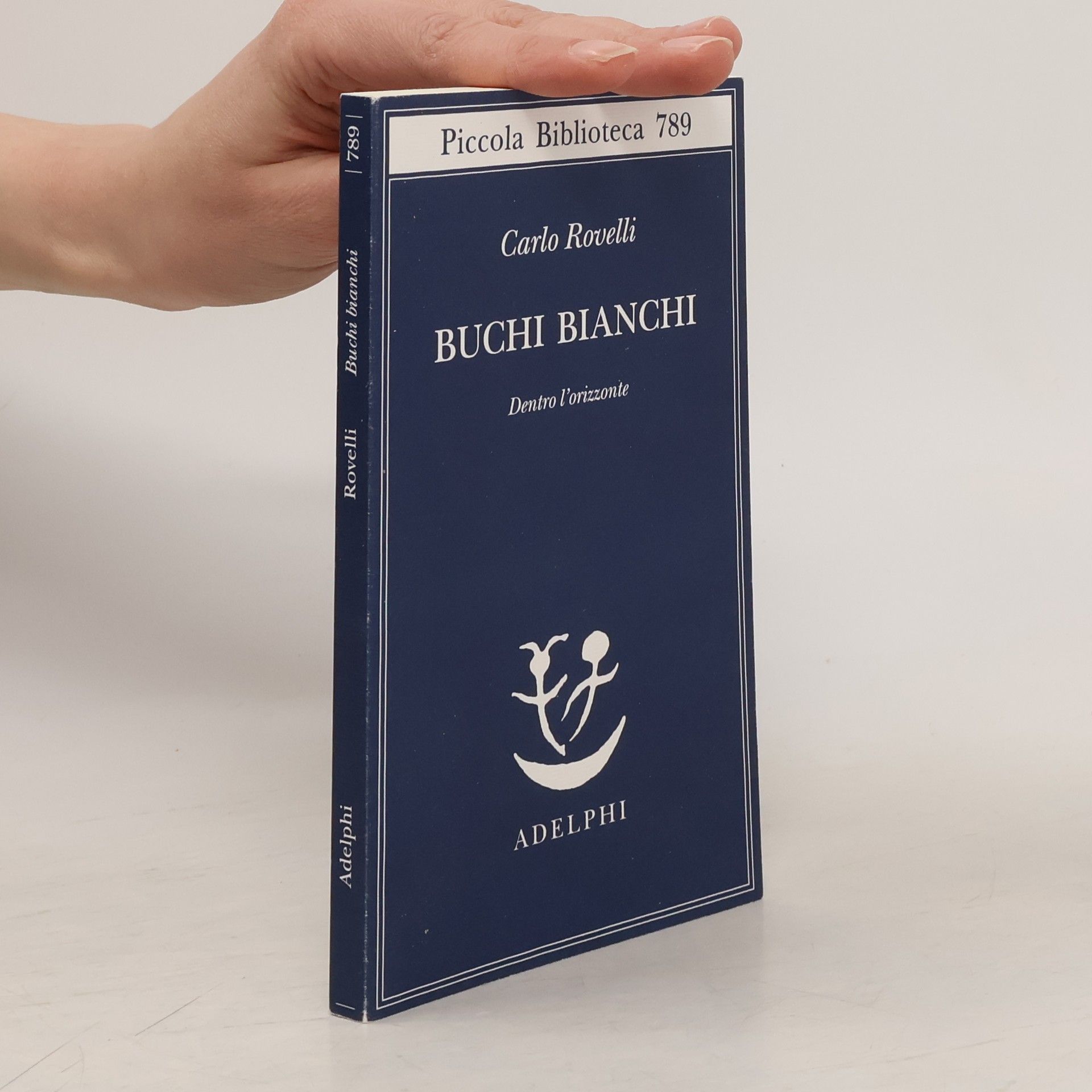 Carlo Rovelli Piccola Biblioteca - 789: Buchi bianchi
