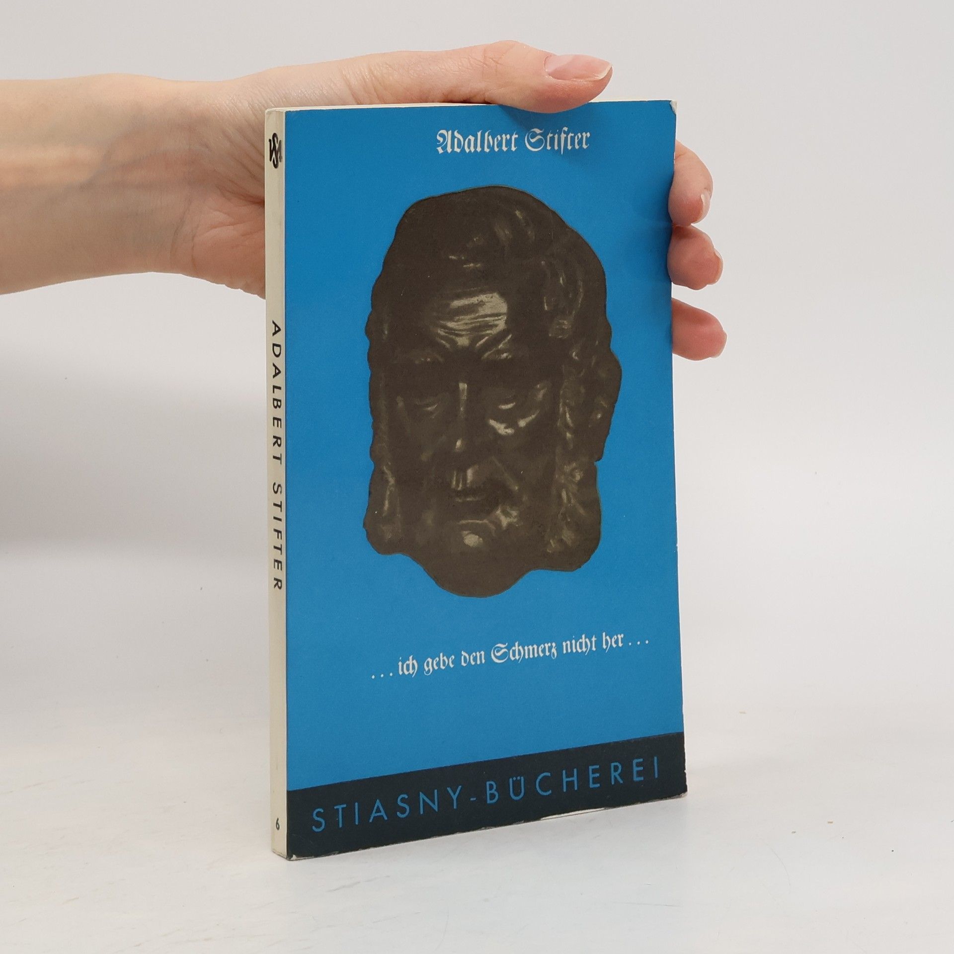 Adalbert Stifter Ich gebe den Schmerz nicht her ...