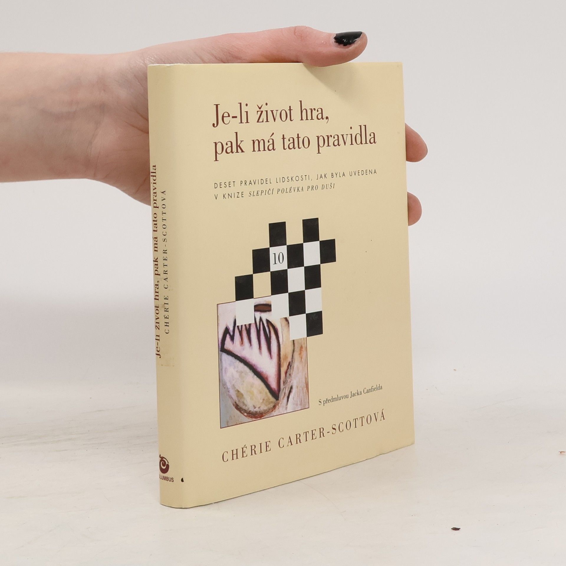 Chérie CarterScott Je-li život hra, pak má tato pravidla. Deset pravidel lidskosti, jak byla uvedena v knize Slepičí polévka pro duši