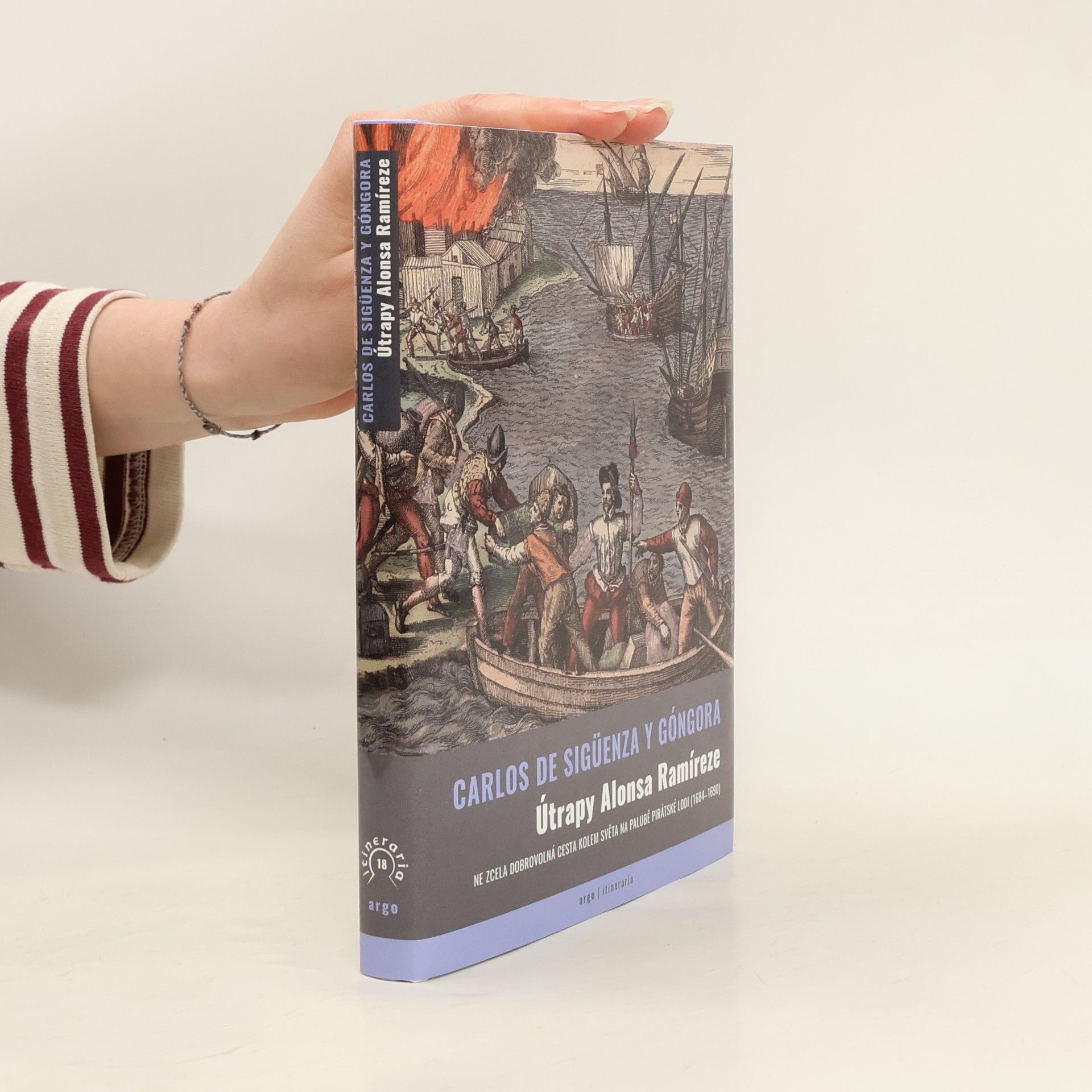Carlos de Sigüenza Y. Góngora Útrapy Alonsa Ramíreze. Ne zcela dobrovolná cesta kolem světa na palubě pirátské lodi (1684-1690)