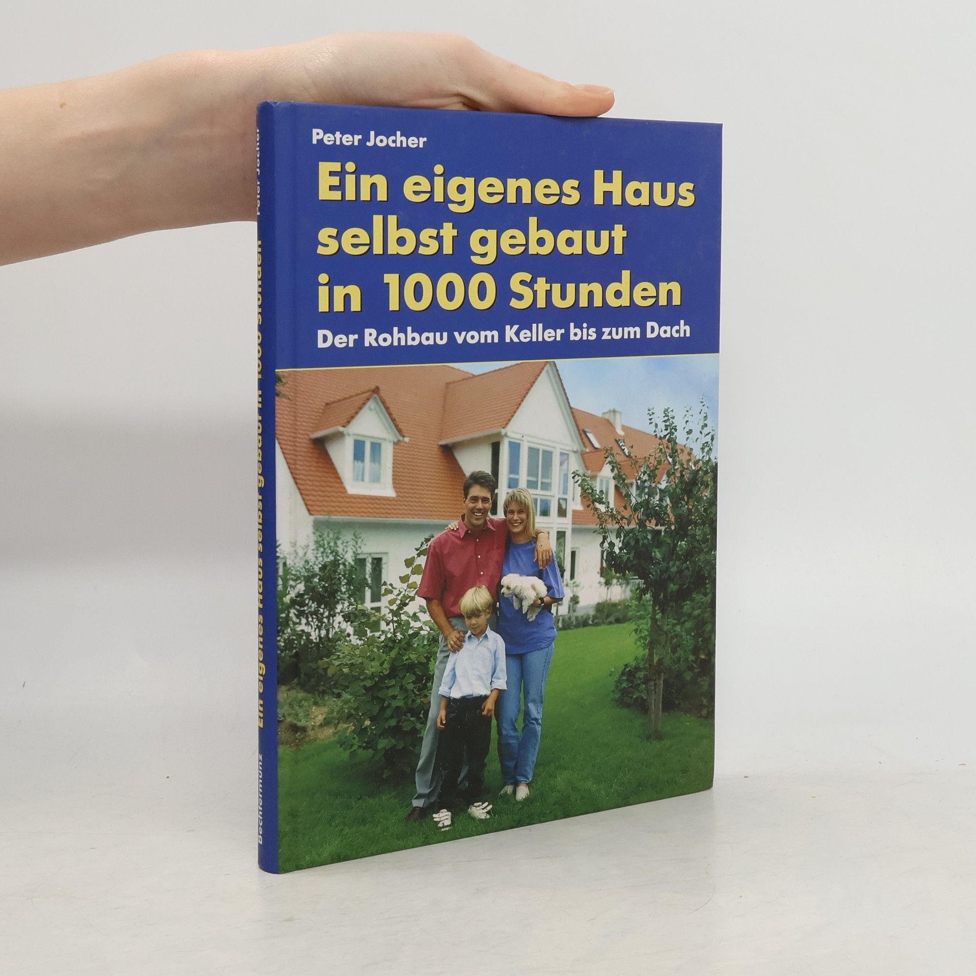 Peter Jocher Ein eigenes Haus - selbstgebaut in 1000 Stunden