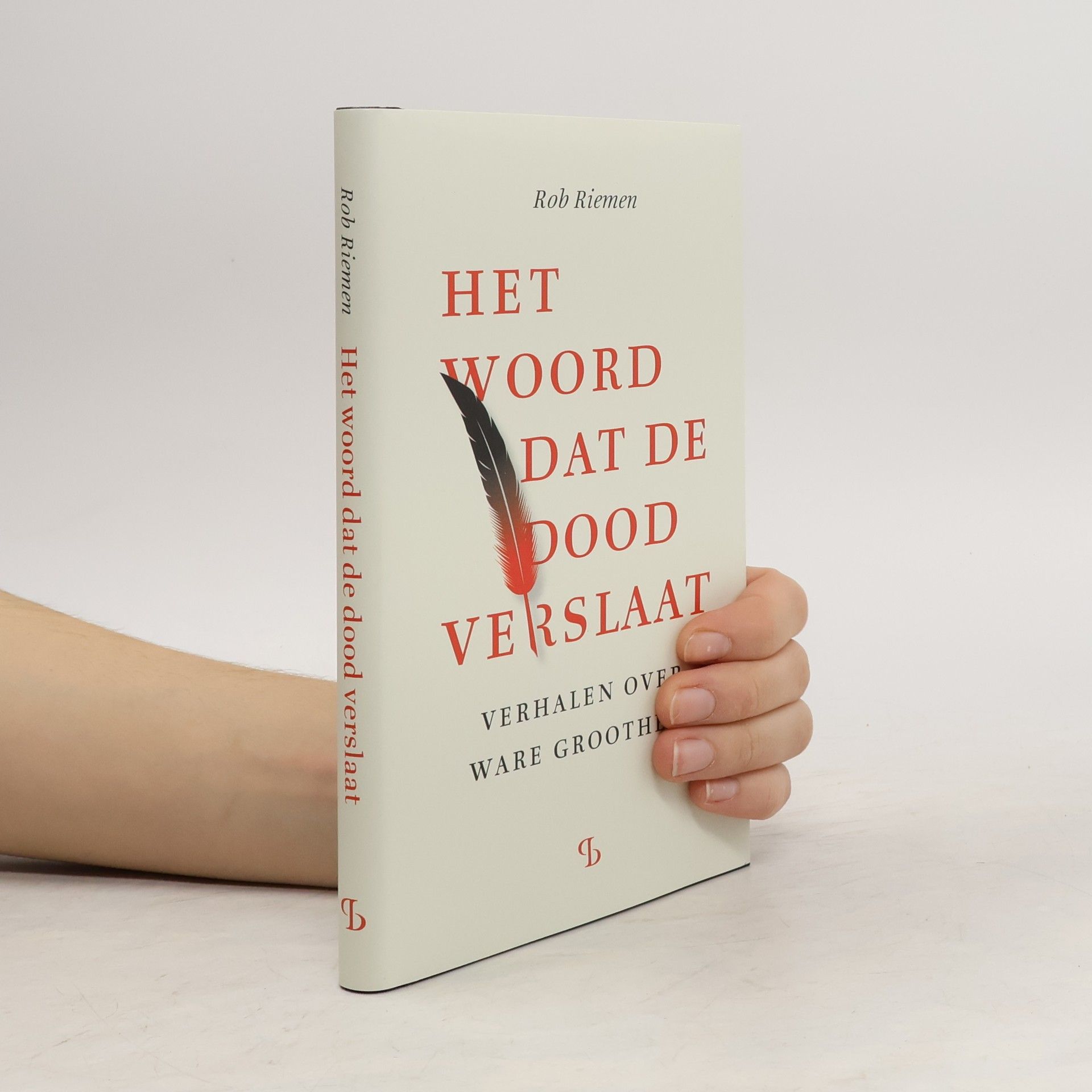 Rob Riemen Het woord dat de dood verslaat: verhalen over ware grootheid