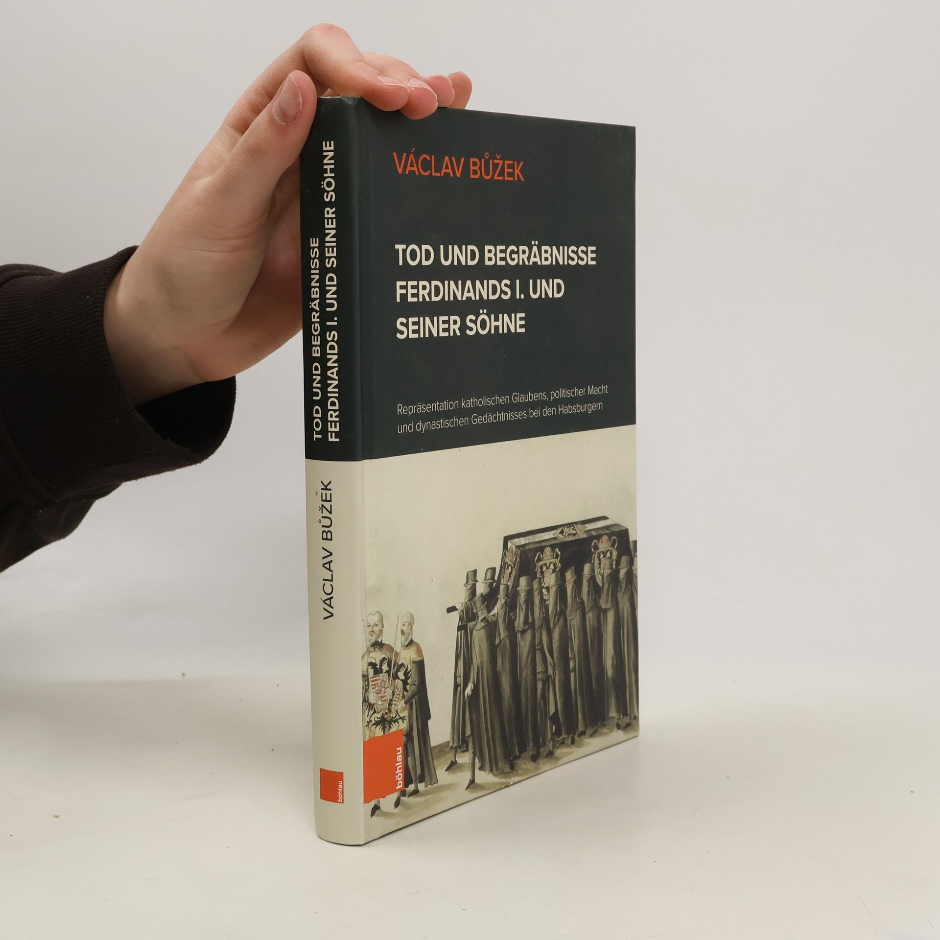 Václav Bůžek Tod und Begräbnisse Ferdinands I. und seiner Söhne