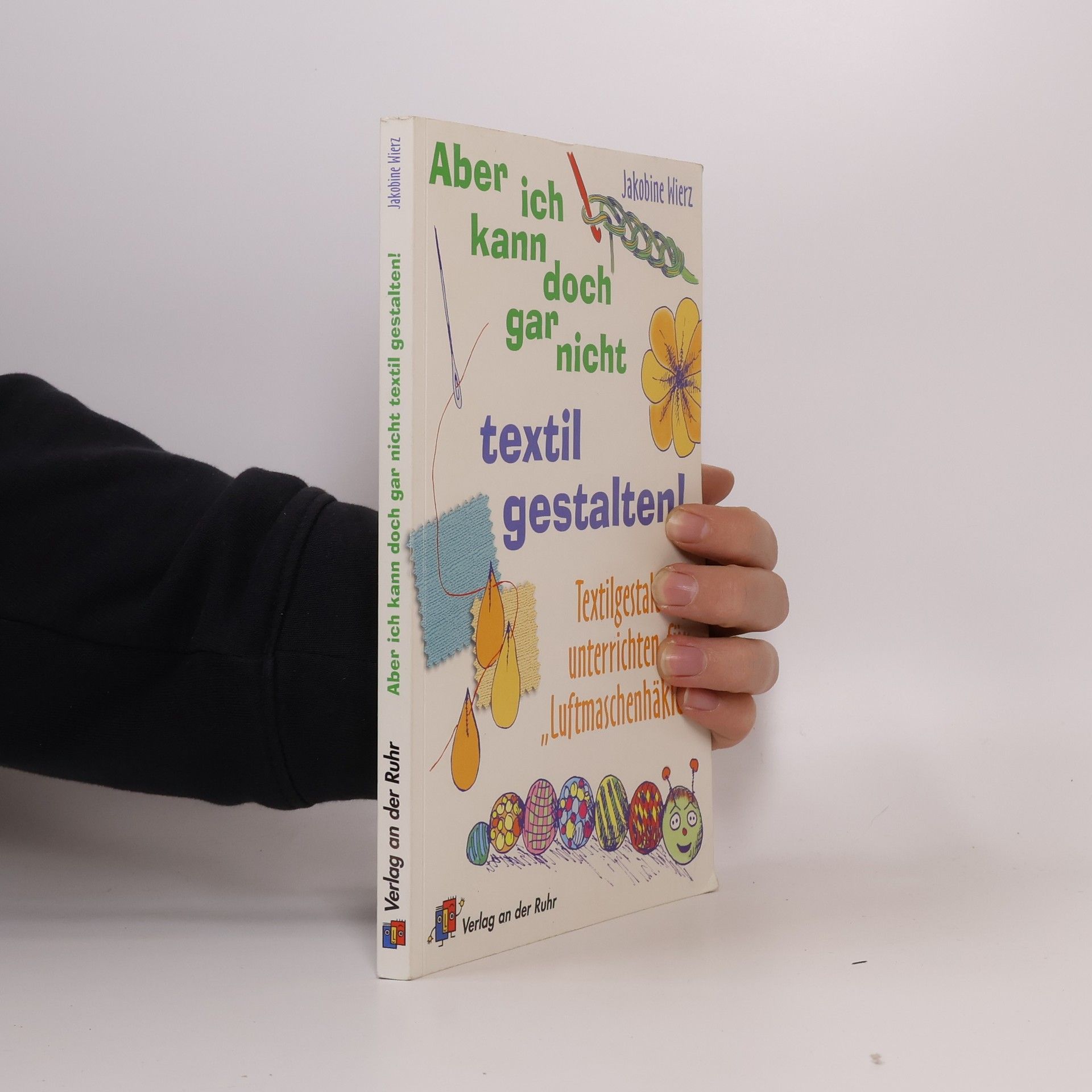 Jakobine Wierz Aber ich kann doch gar nicht textil gestalten!