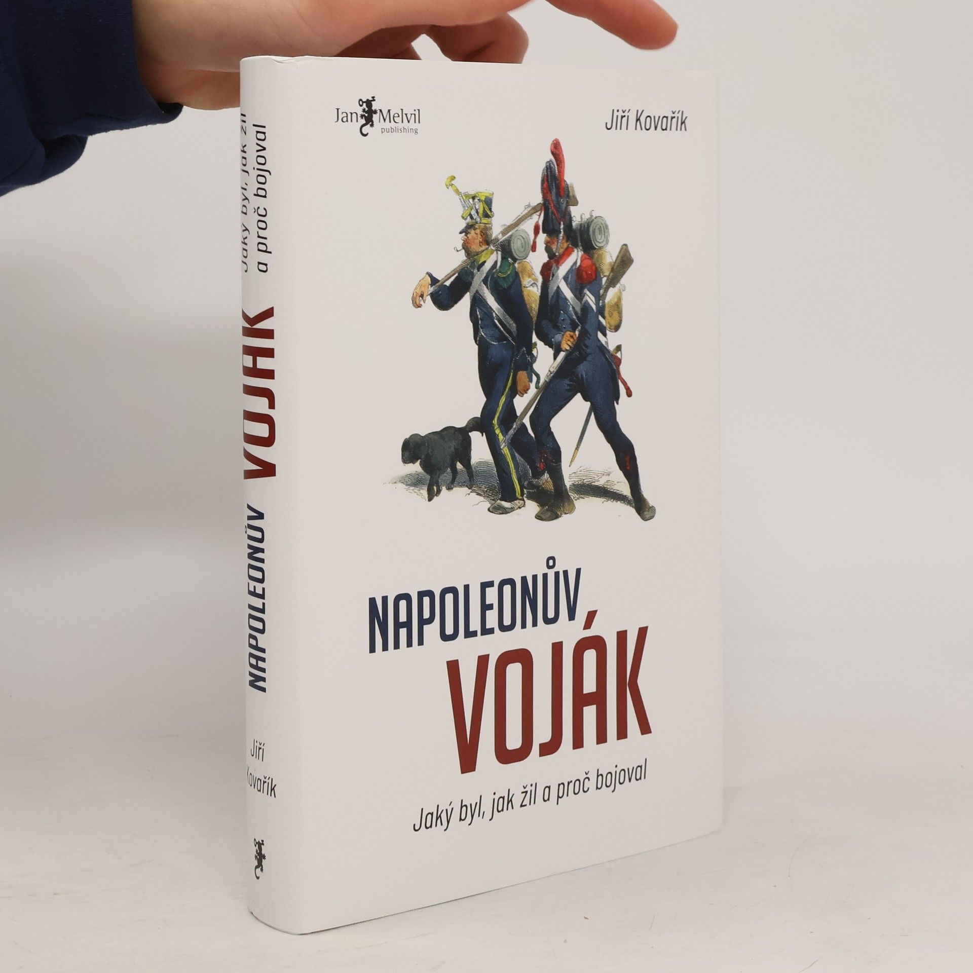 Jiří Kovařík Napoleonův voják: Jaký byl, jak žil a proč bojoval