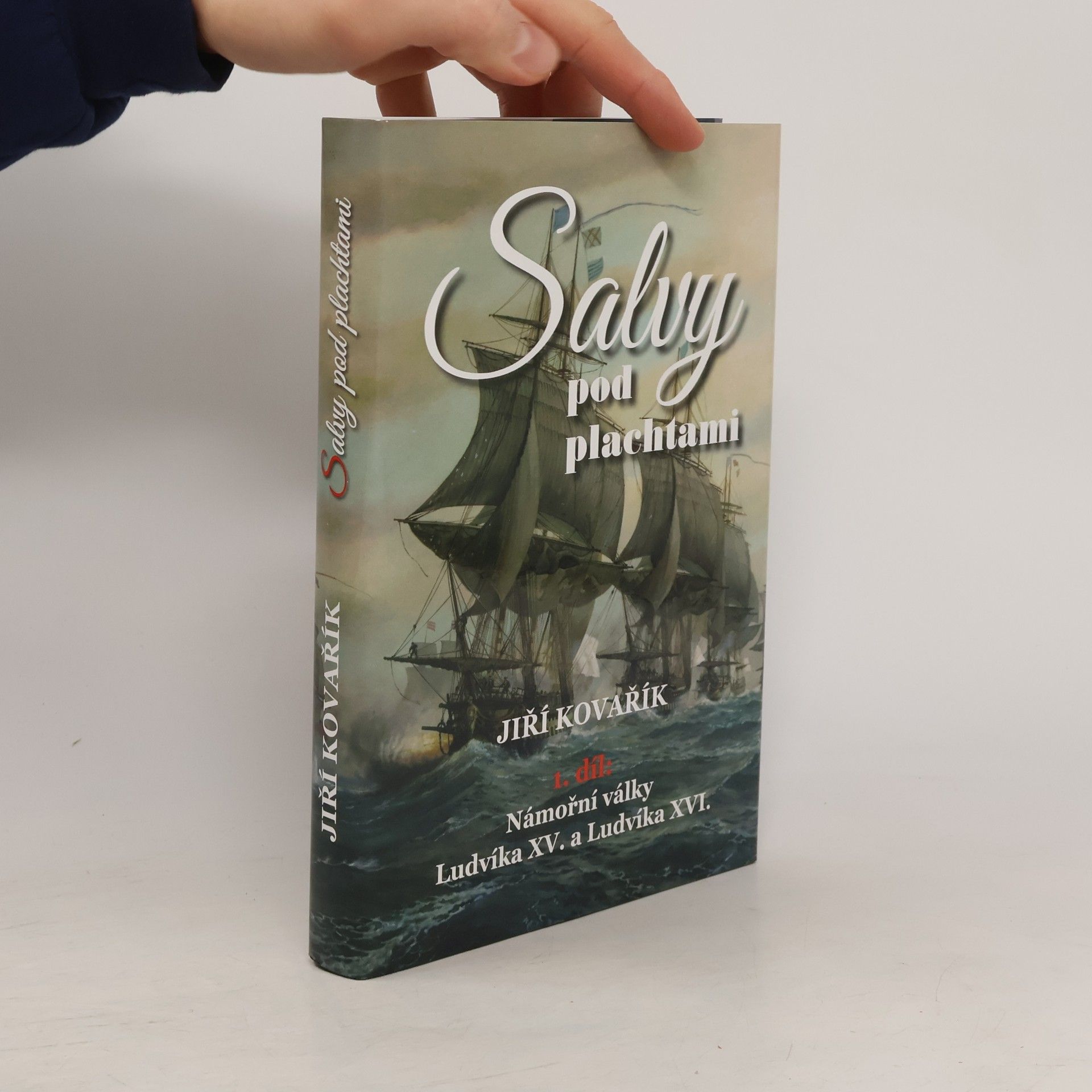 Jiří Kovařík Salvy pod plachtami: Námořní války Ludvíka XV. a Ludvíka XVI.
