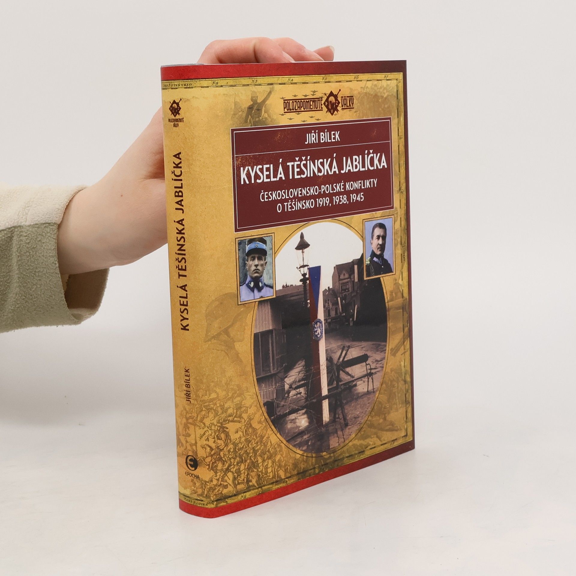 Jiří Bílek Kyselá těšínská jablíčka: Československo-polské konflikty o Těšínsko 1919, 1938, 1945