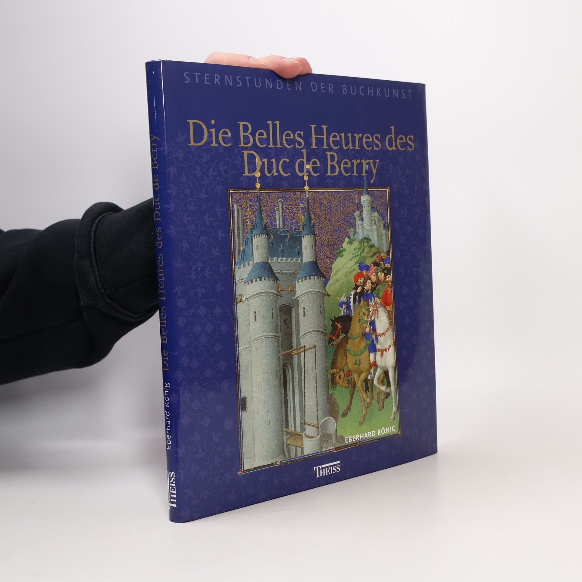 Eberhard König Die Belles Heures des Duc de Berry. Sternstunden der Buchkunst