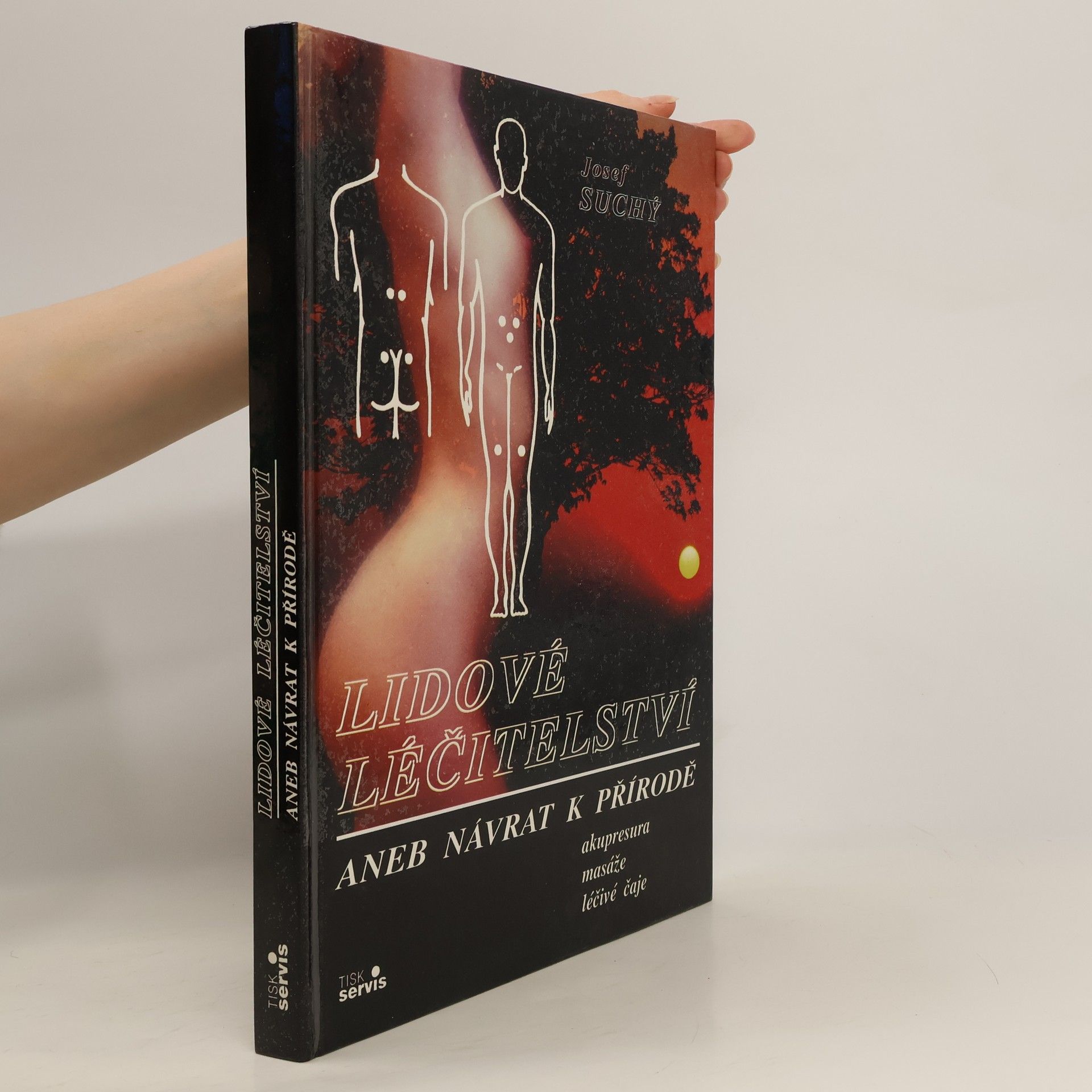 Josef Suchý Lidové léčitelství aneb návrat k přírodě - akupresura, masáže, léčivé čaje